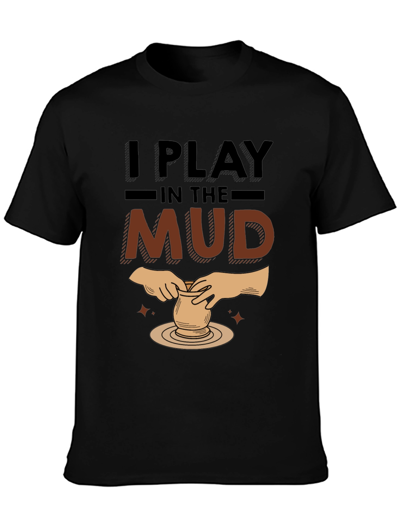 I Play In The Mud Pottery Black Graphic T-Shirt