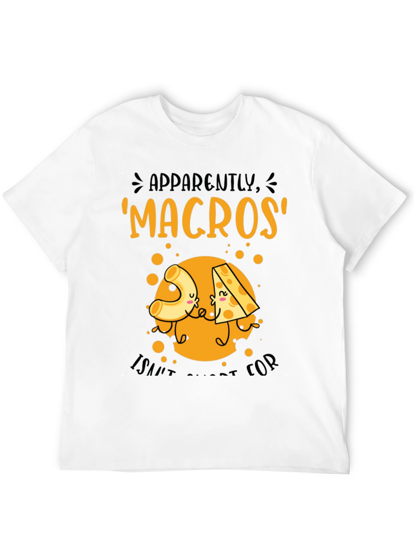 Macros I Saw It For Cheese T-Shirt