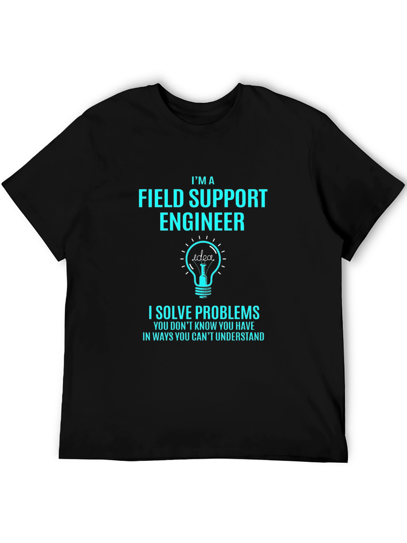 Field Support Engineer T-Shirt - I Solve Problems