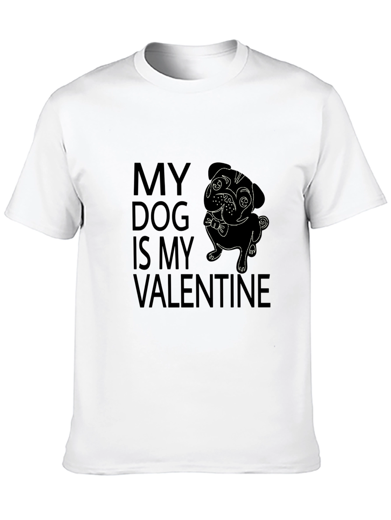 My Dog is My Valentine T-Shirt - Pug