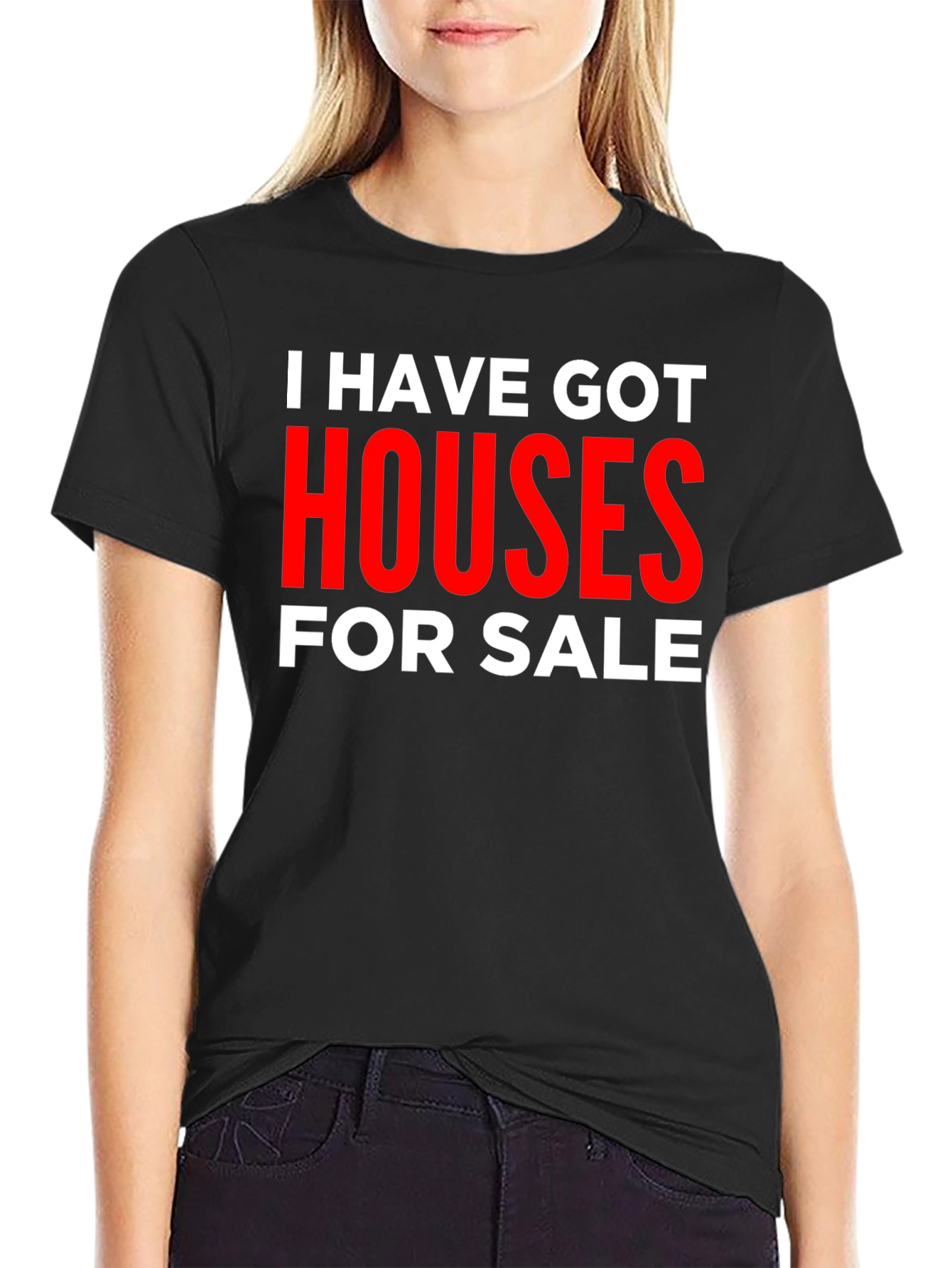 I Have Got Houses for Sale T-Shirt