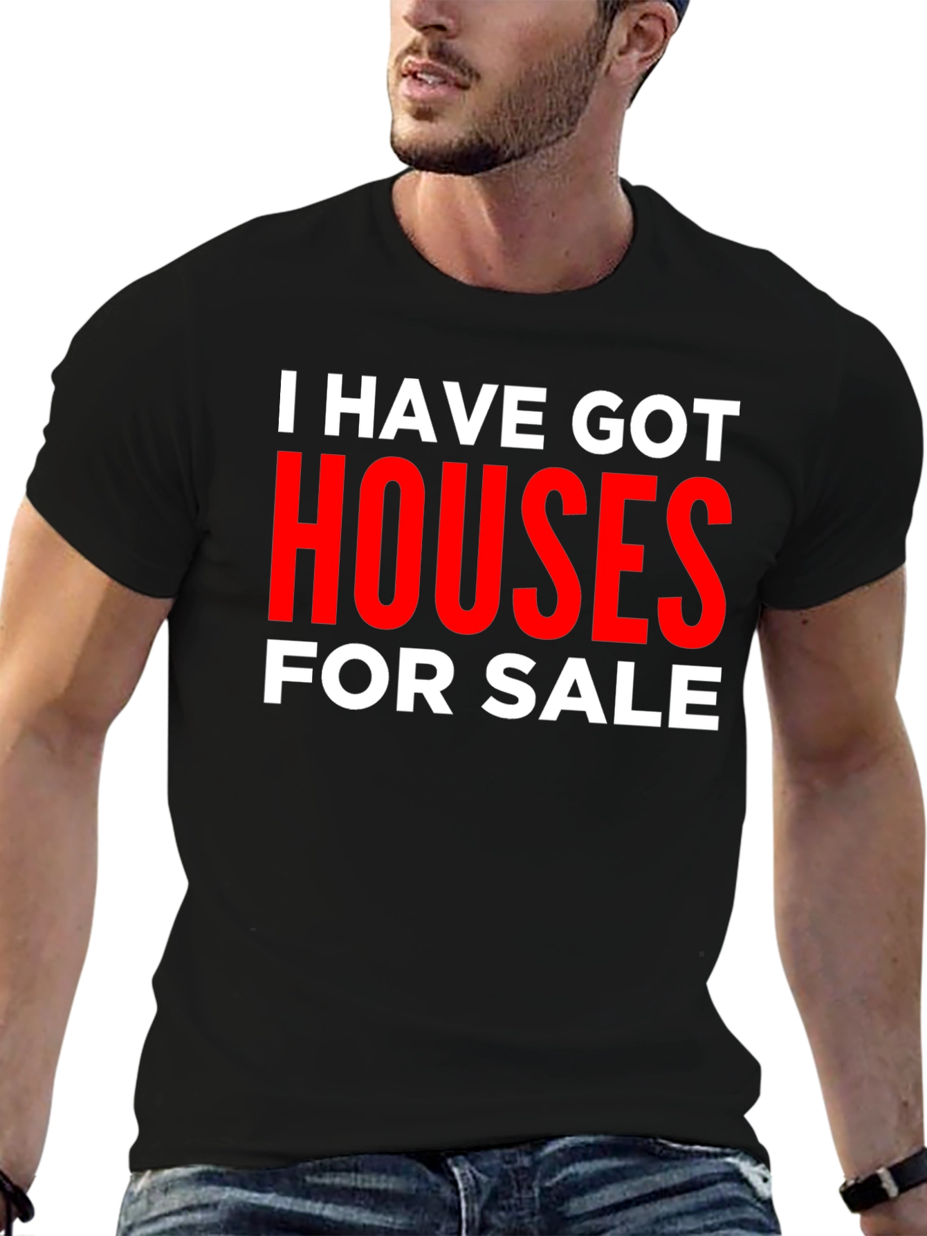 I Have Got Houses for Sale T-Shirt