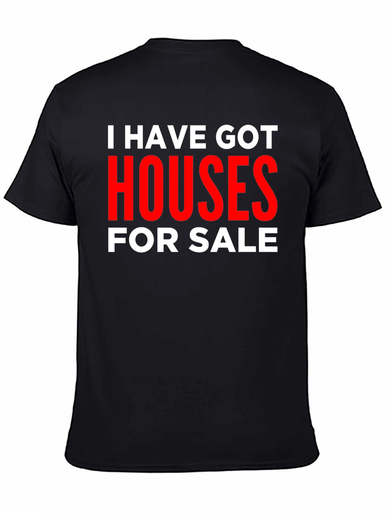 I Have Got Houses for Sale T-Shirt