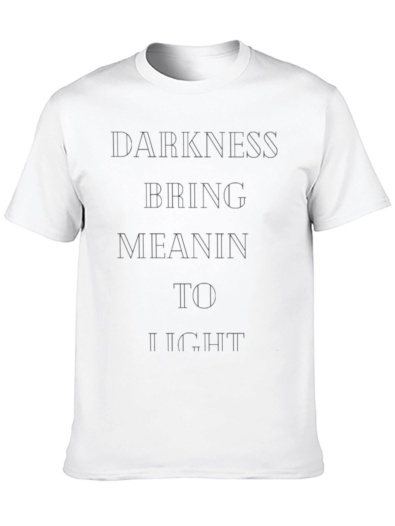 Darkness Bring Meaning T-Shirt