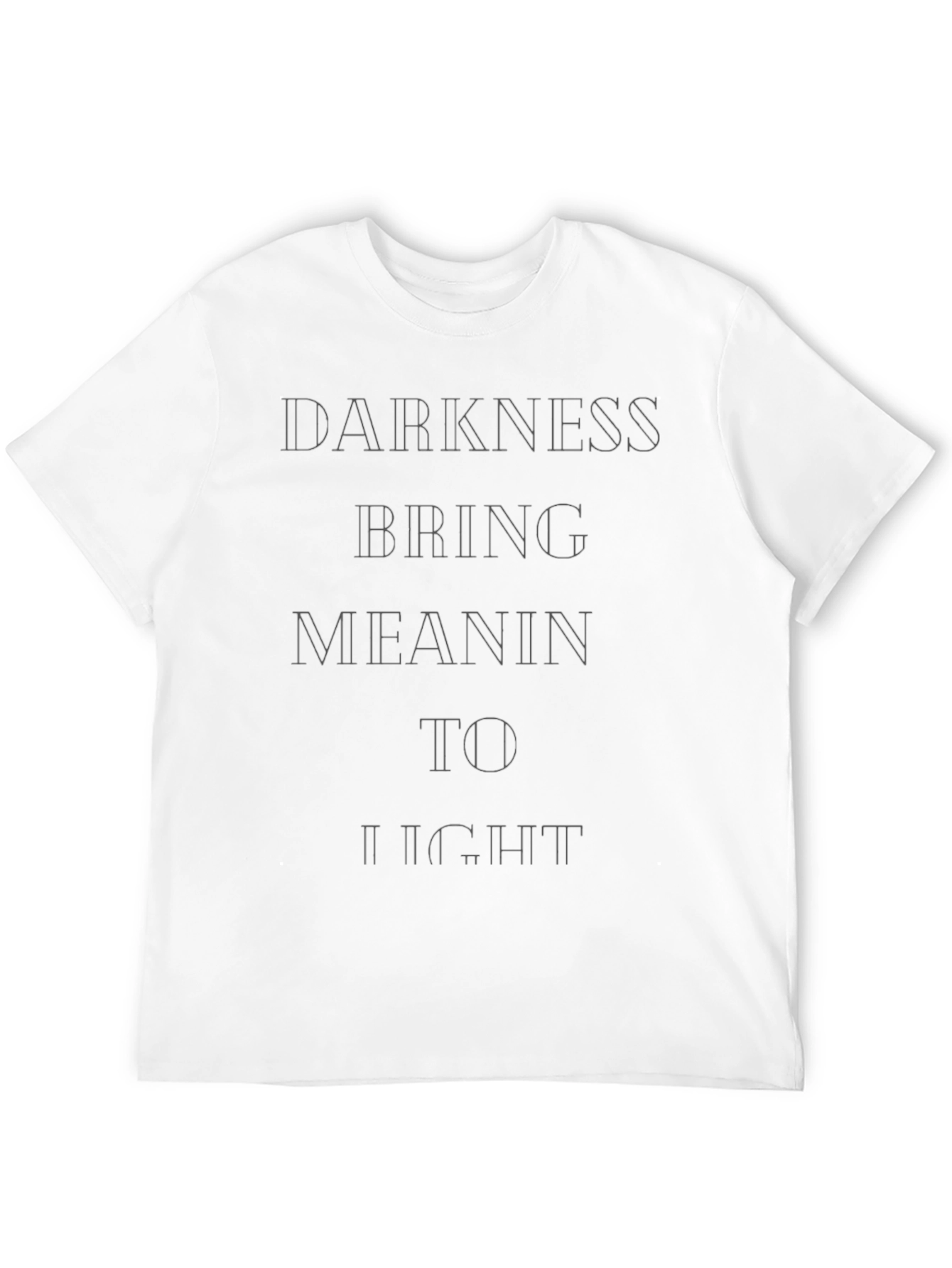 Darkness Bring Meaning T-Shirt