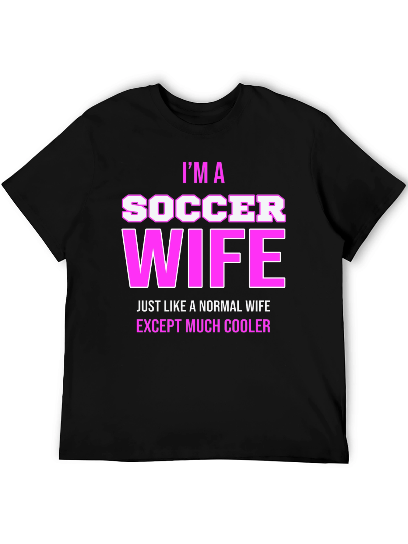 Im a Soccer Wife T-Shirt - Cool Wife Apparel