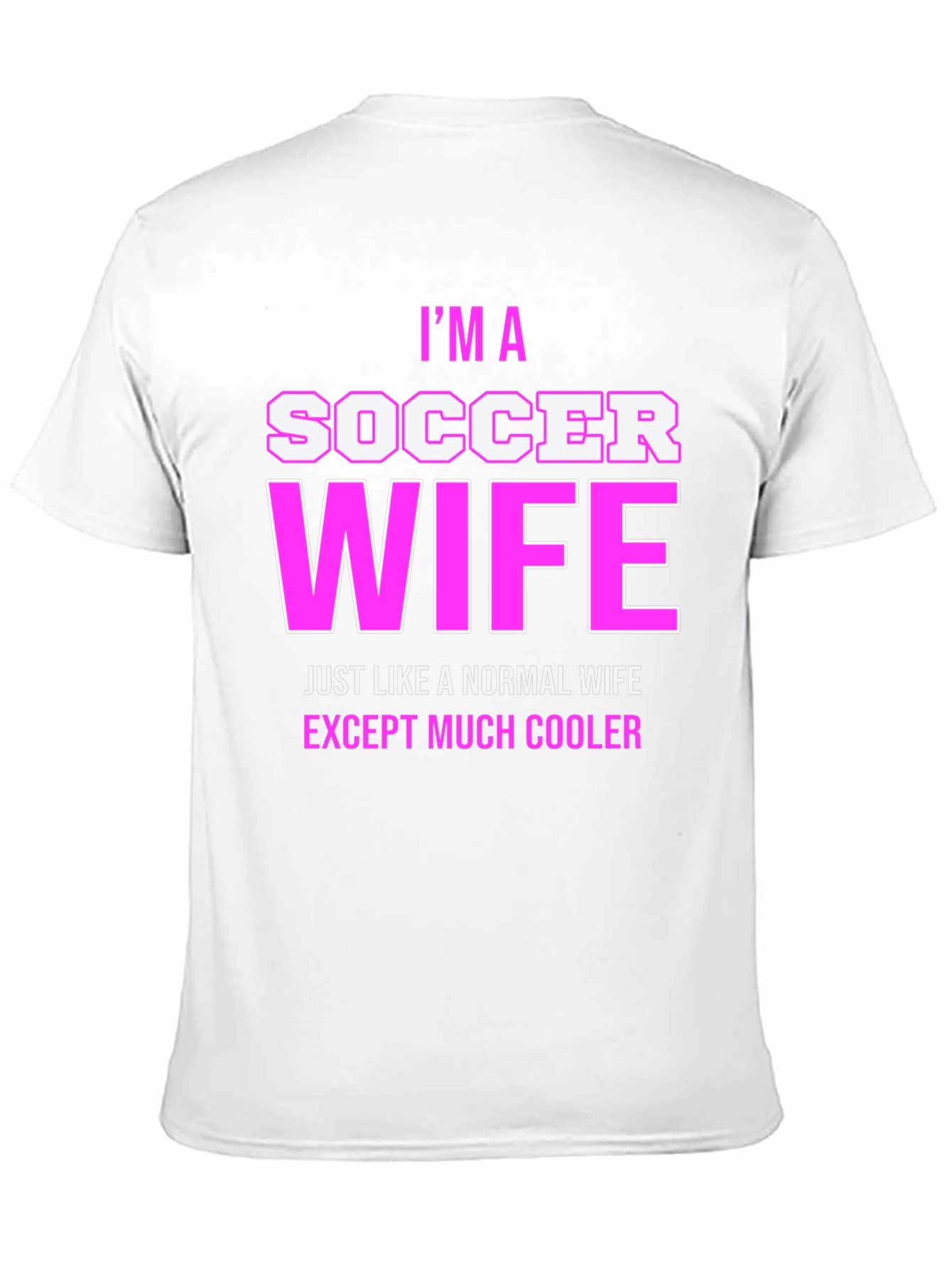 Im a Soccer Wife T-Shirt - Cool Wife Apparel