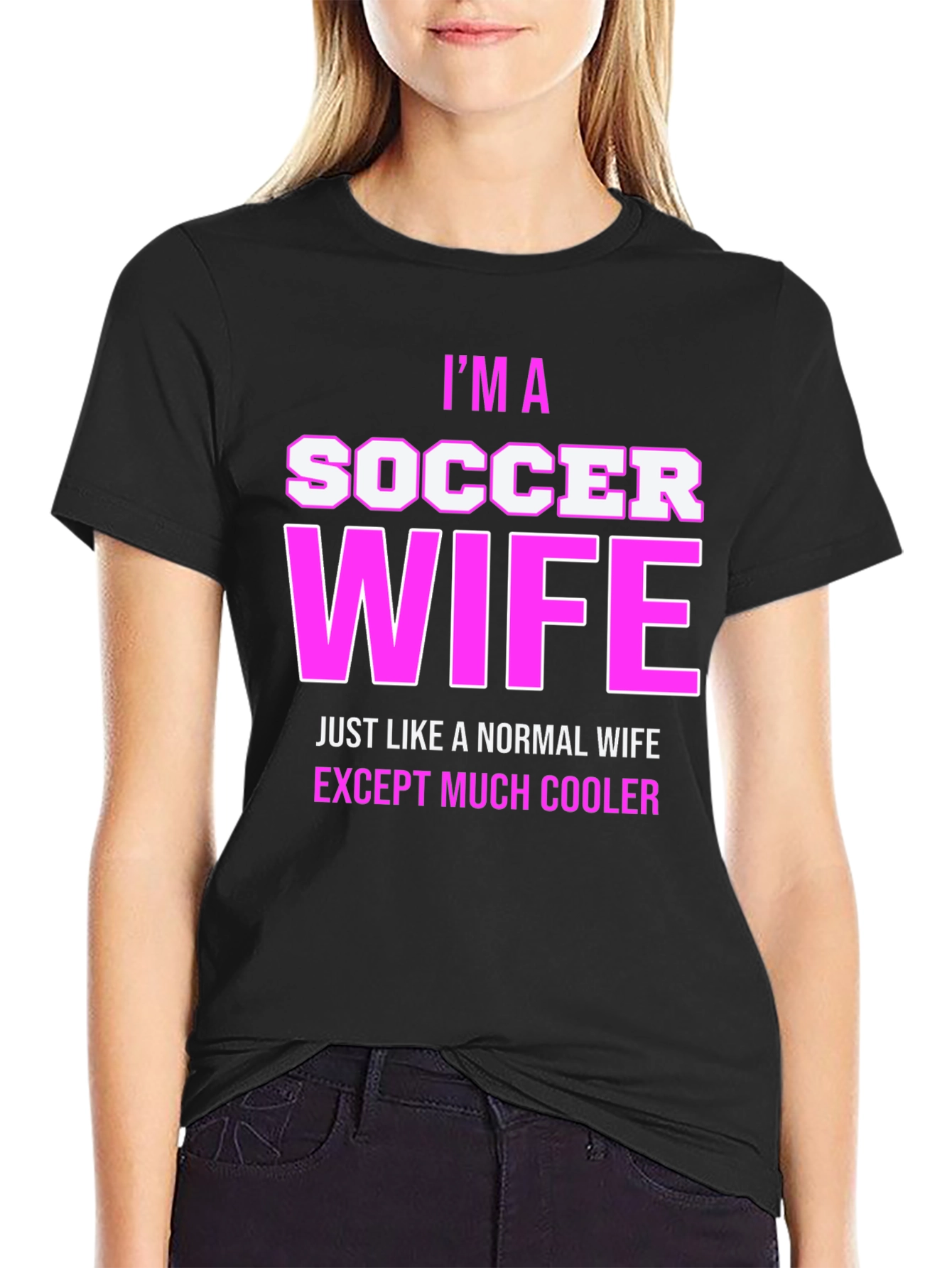 Im a Soccer Wife T-Shirt - Cool Wife Apparel