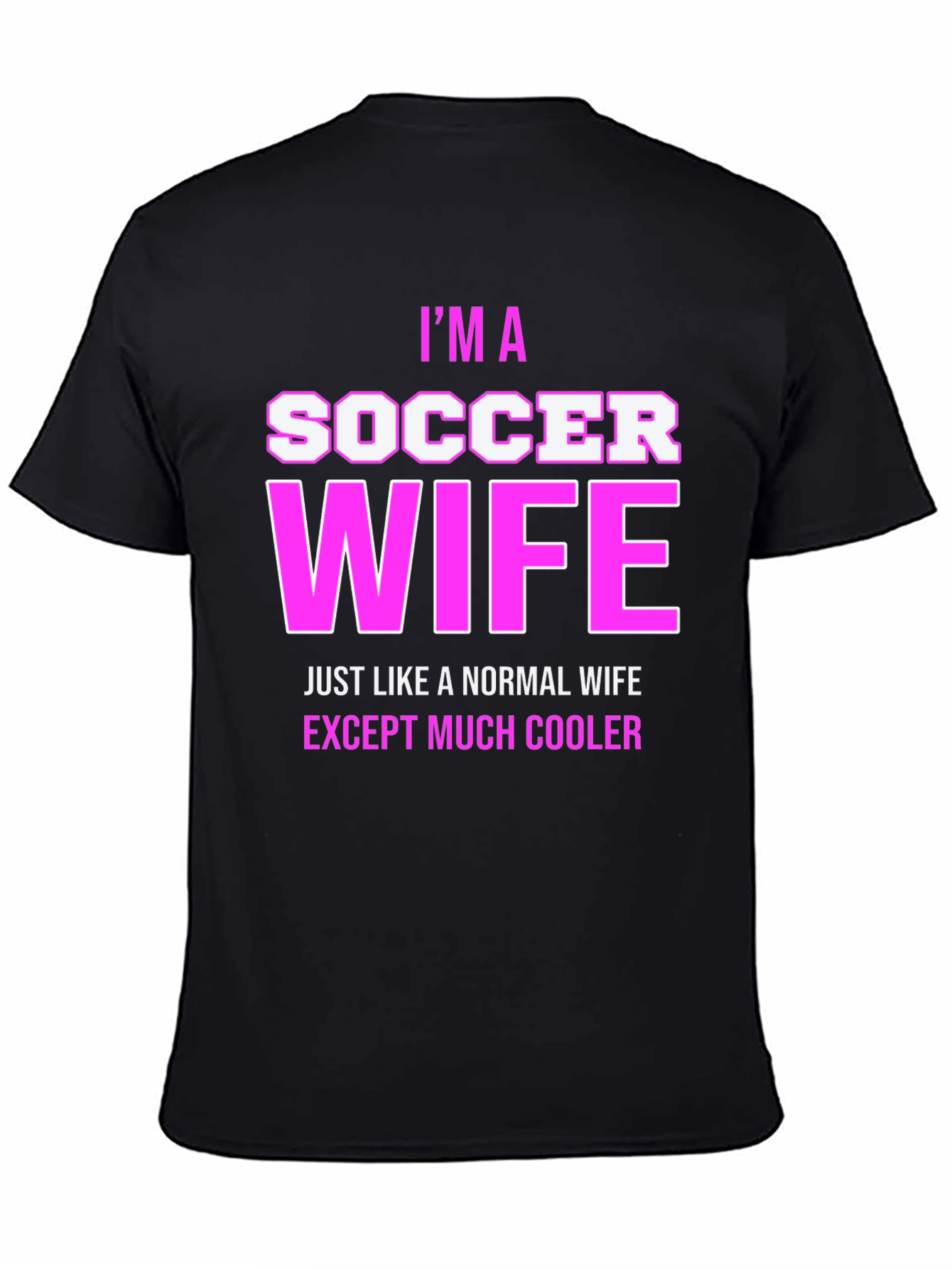 Im a Soccer Wife T-Shirt - Cool Wife Apparel