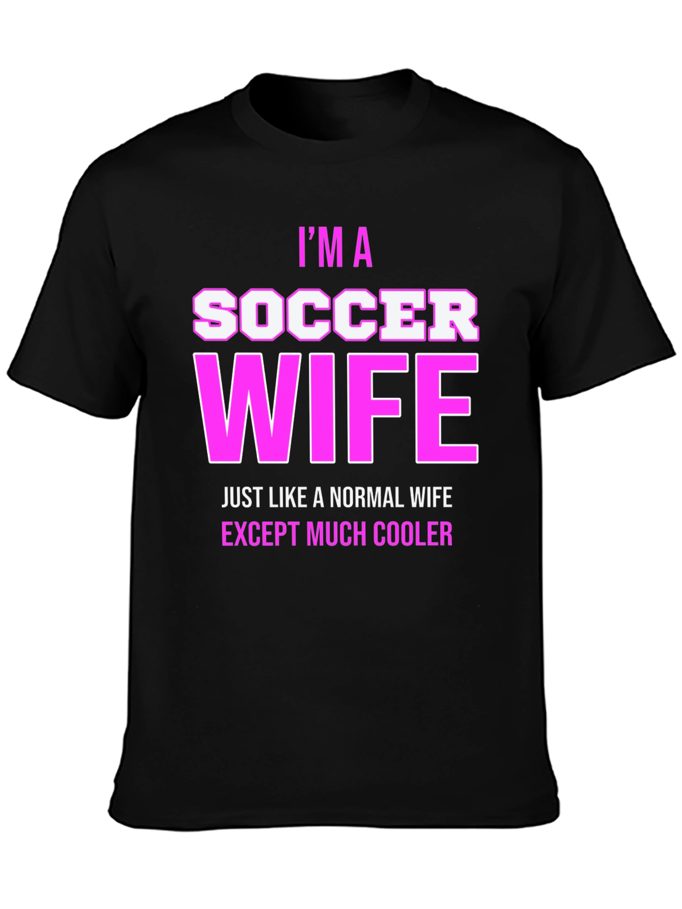 Im a Soccer Wife T-Shirt - Cool Wife Apparel
