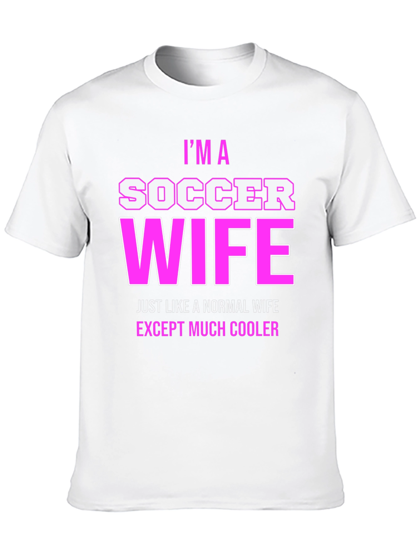 Im a Soccer Wife T-Shirt - Cool Wife Apparel