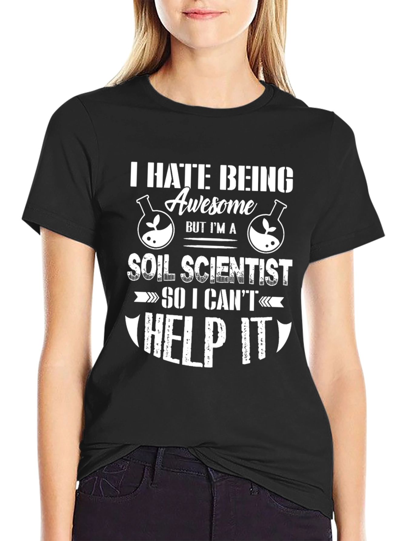 Funny Soil Scientist T-Shirt - I Hate Being Awesome