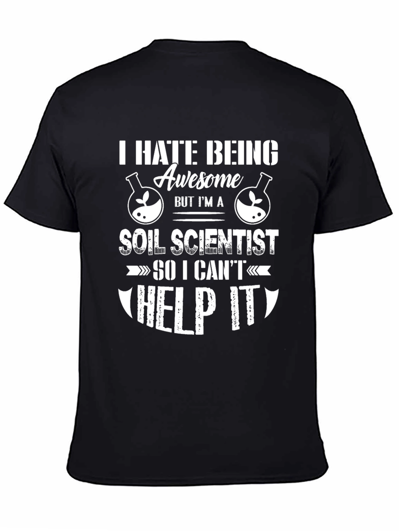 Funny Soil Scientist T-Shirt - I Hate Being Awesome