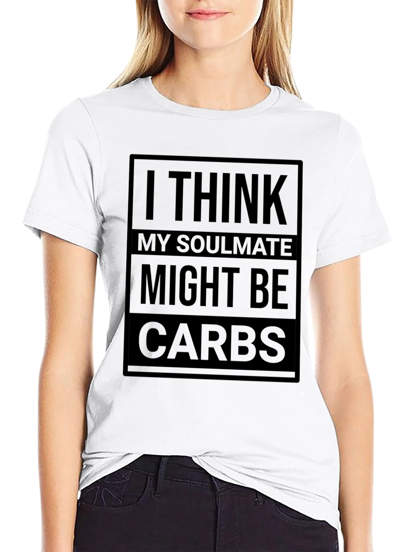 I Think My Soulmate Might Be Carbs T-Shirt
