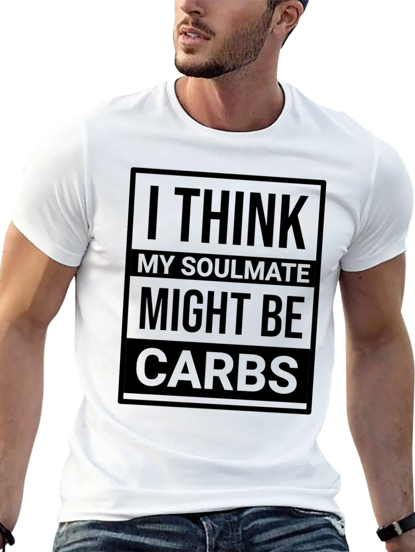 I Think My Soulmate Might Be Carbs T-Shirt