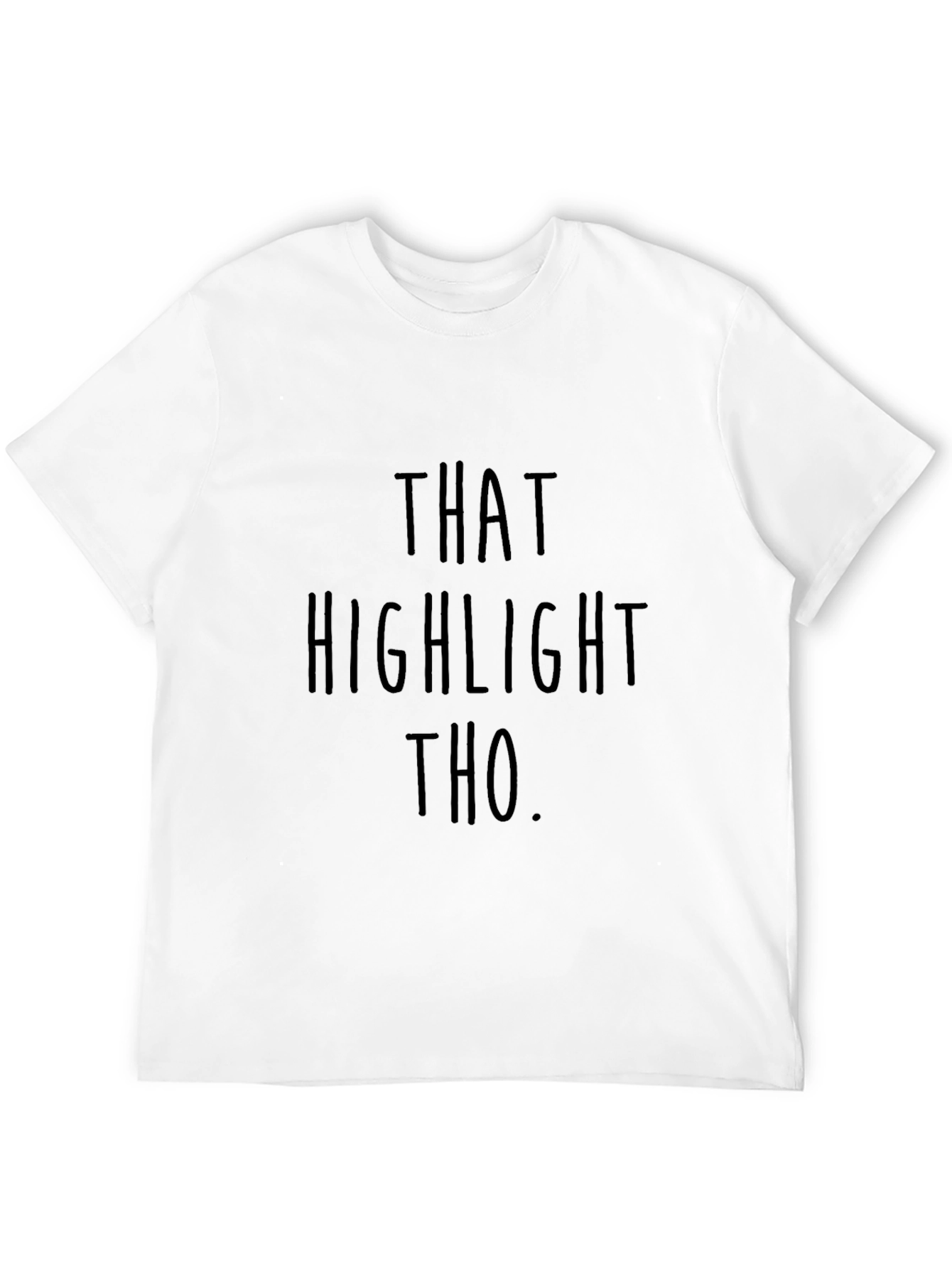 That Highlight Tho T-Shirt - Funny Statement Tee