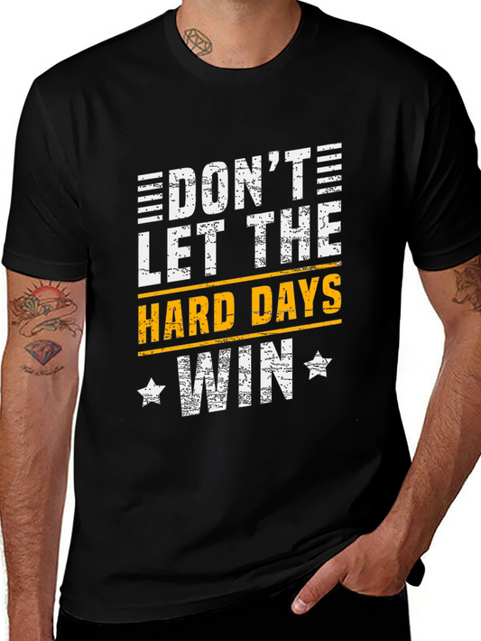 Motivational Graphic T-Shirt - Dont Let the Hard Days Win