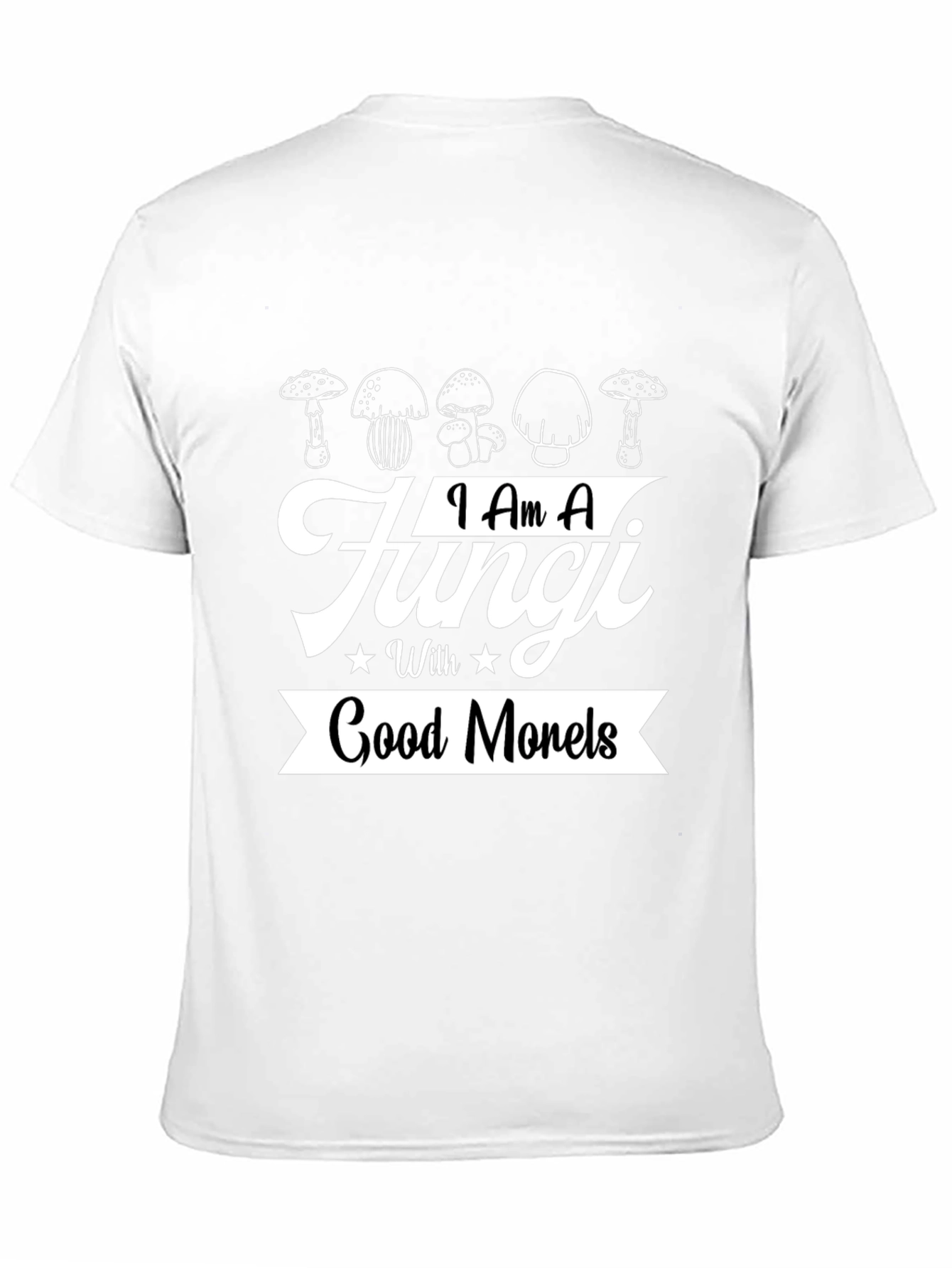 I Am A Fungi With Good Morels T-Shirt