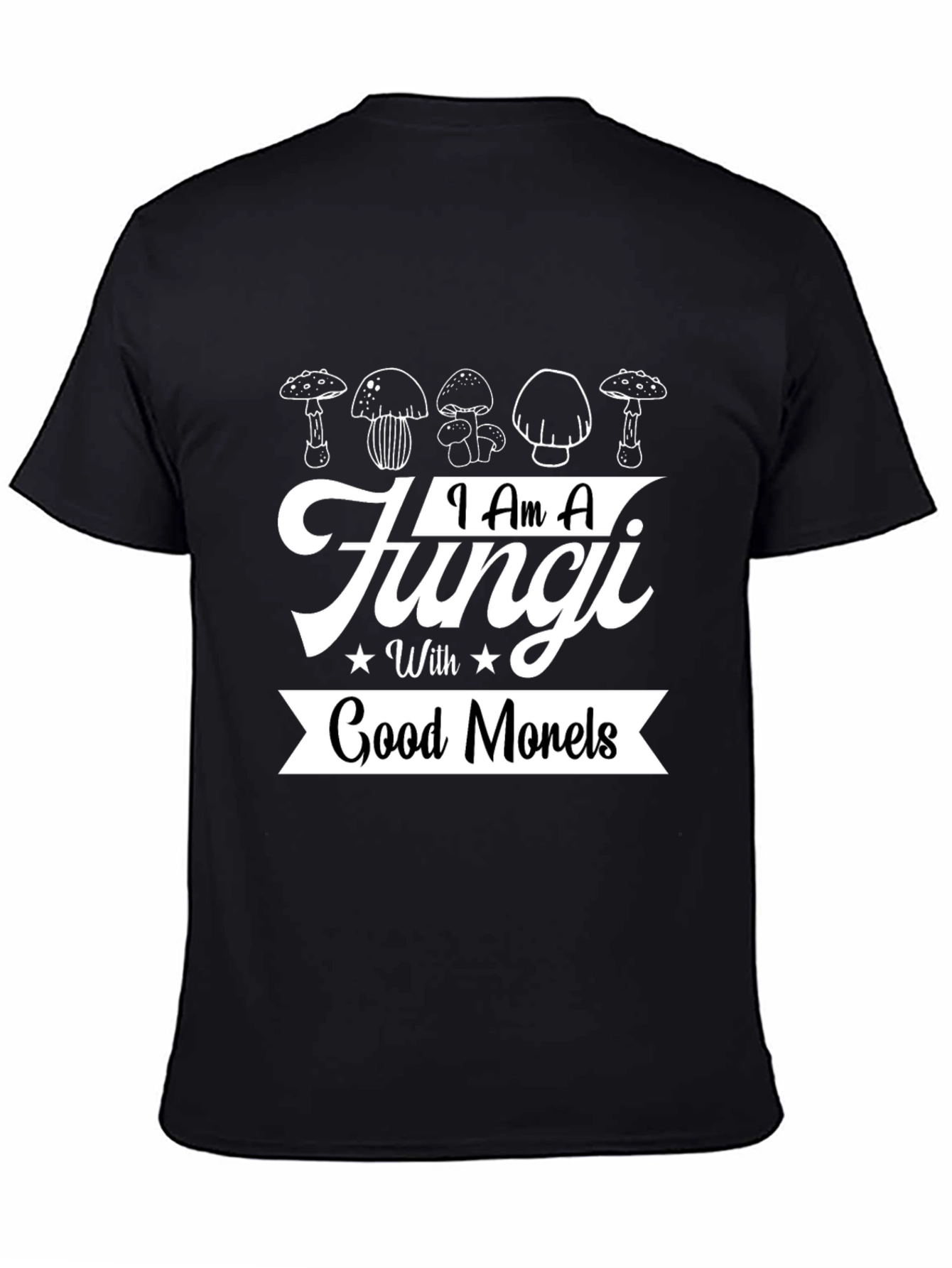 I Am A Fungi With Good Morels T-Shirt