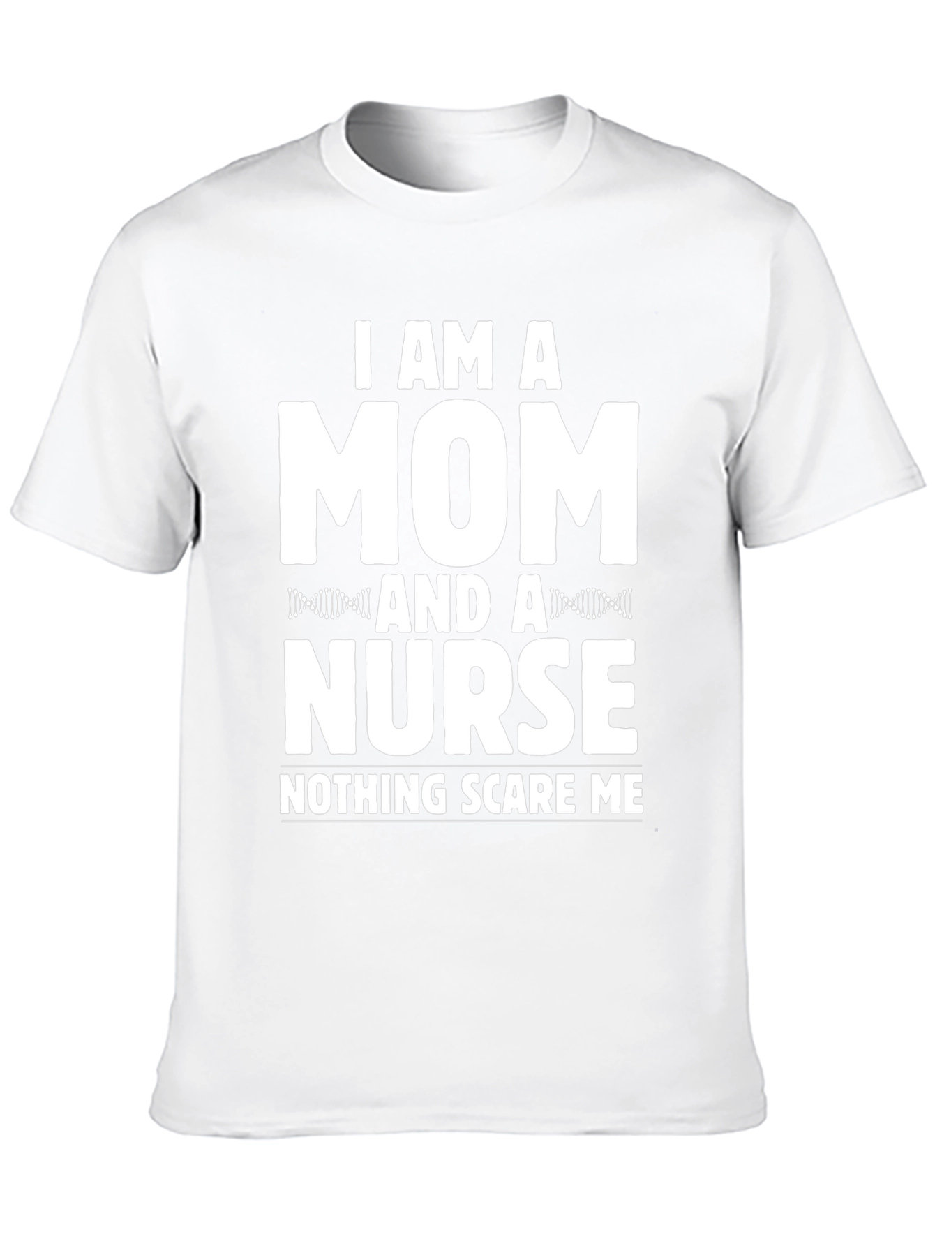 Mom & Nurse Tee - Nothing Scares Me!