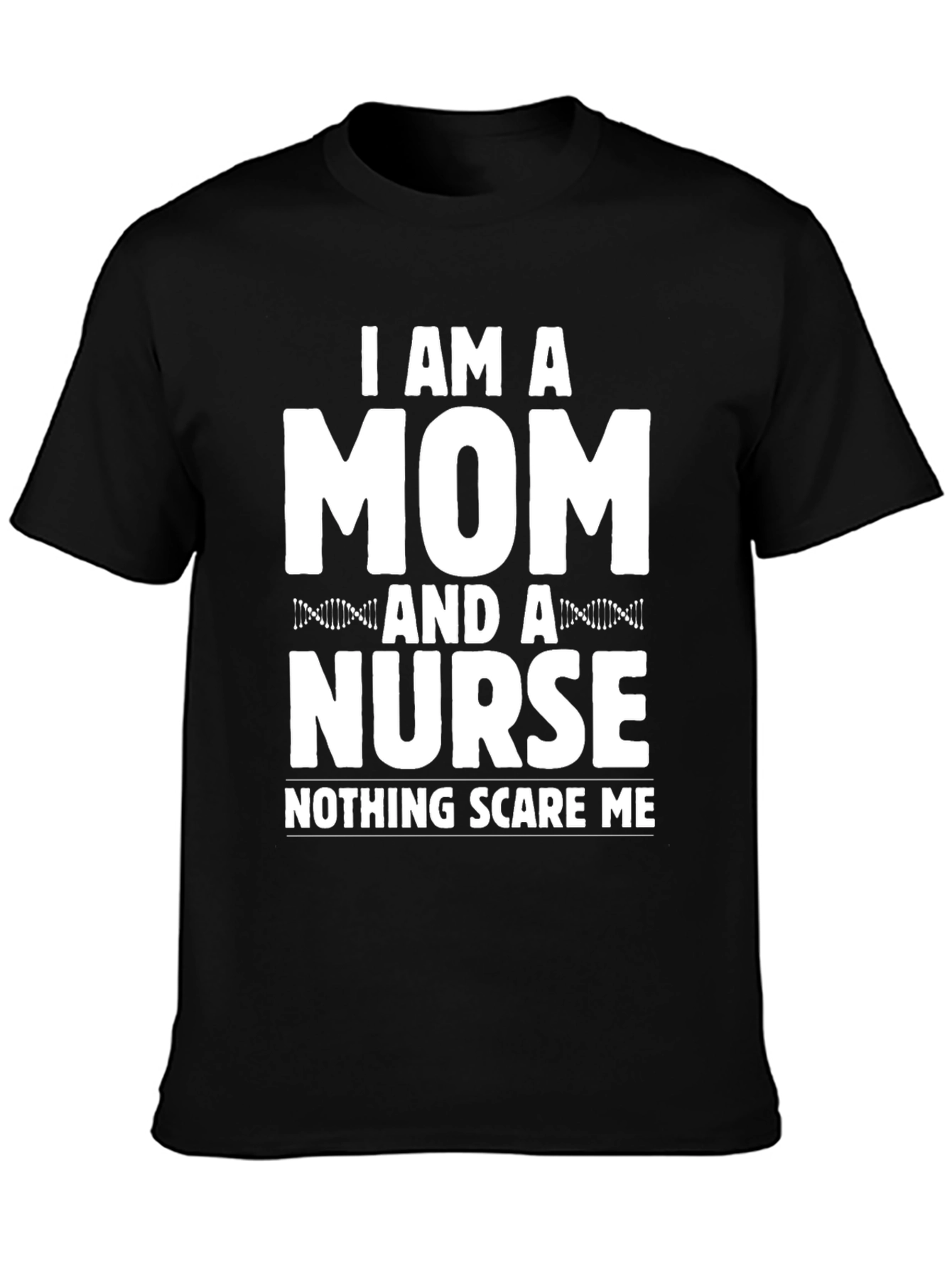 Mom & Nurse Tee - Nothing Scares Me!