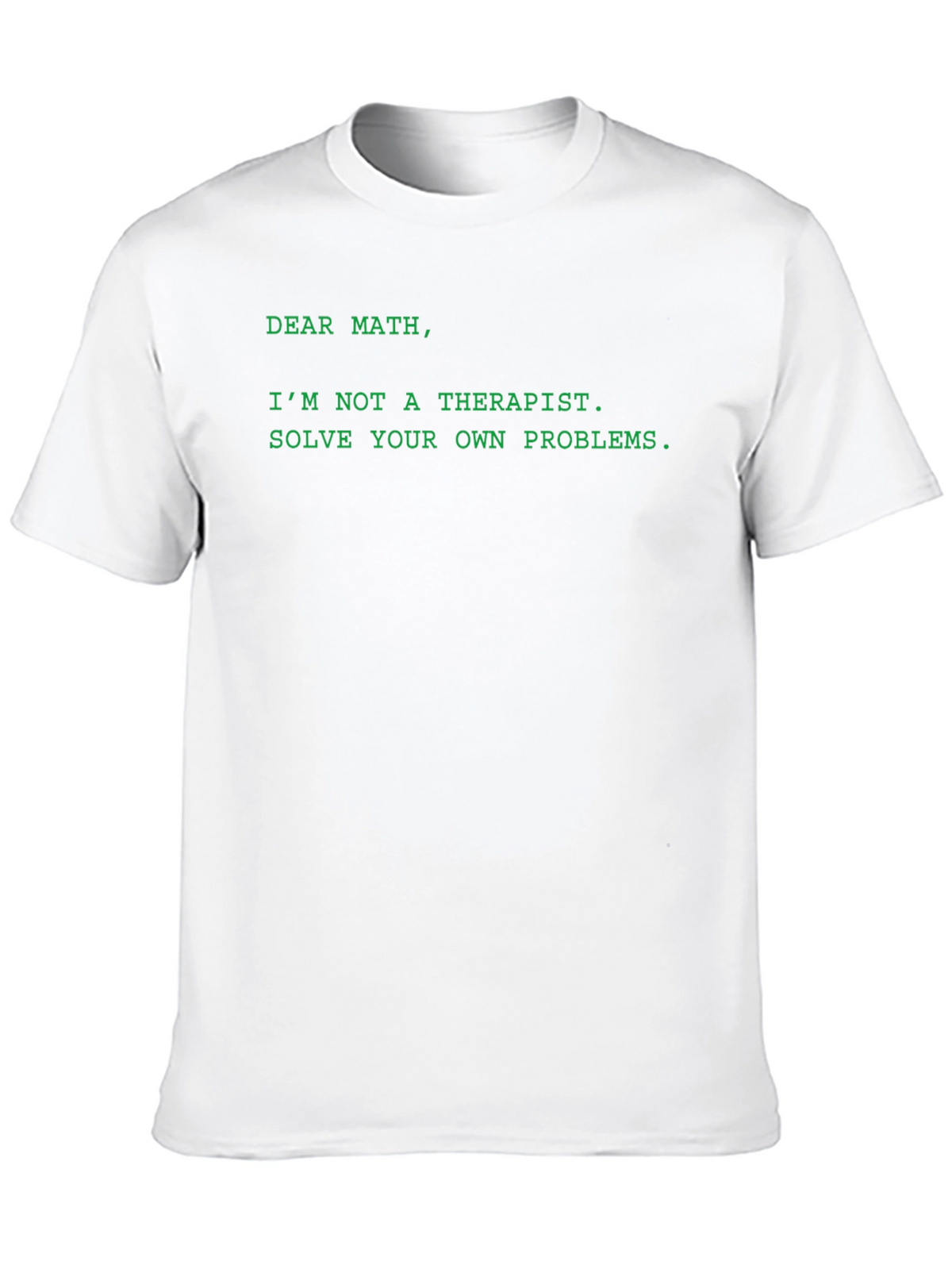Dear Math T-Shirt - Solve Your Own Problems