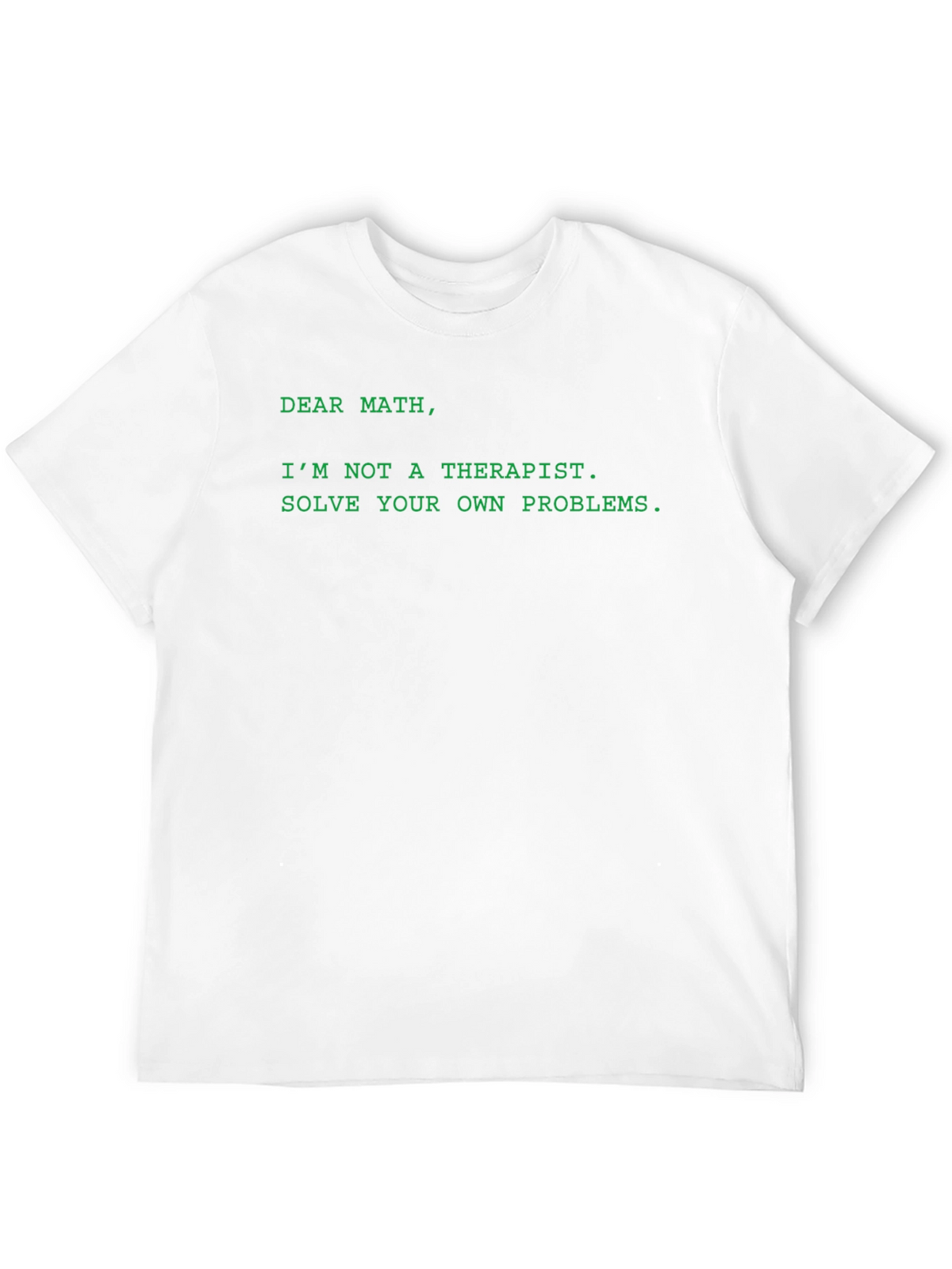 Dear Math T-Shirt - Solve Your Own Problems