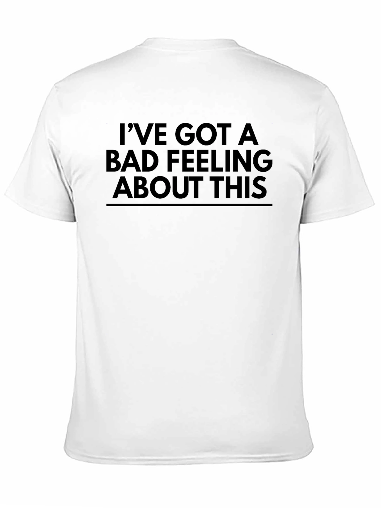 Ive Got a Bad Feeling About This T-Shirt