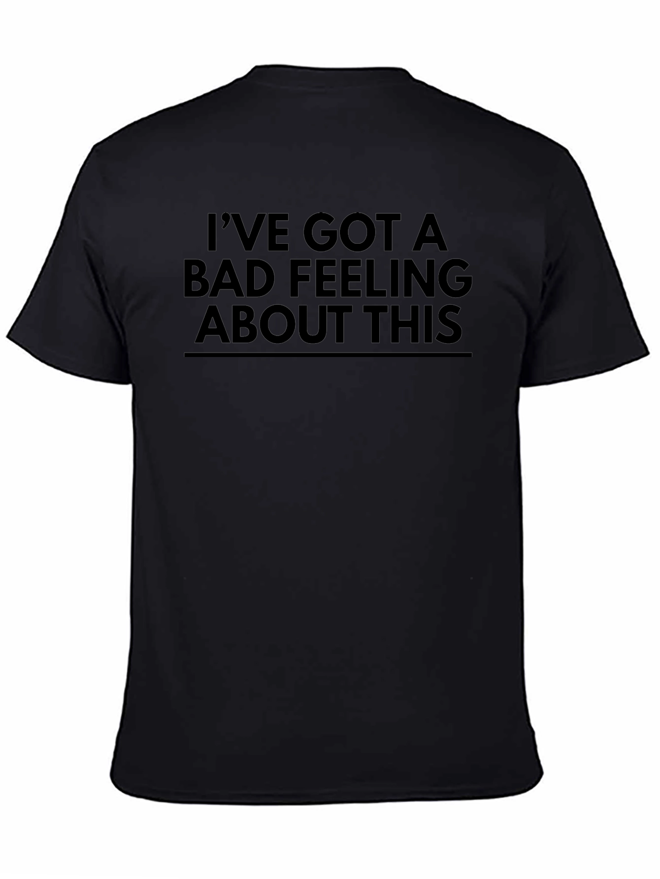 Ive Got a Bad Feeling About This T-Shirt