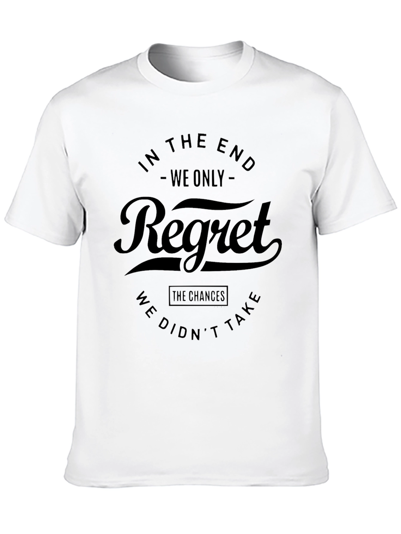 In The End Regret T-Shirt - Motivational Quote