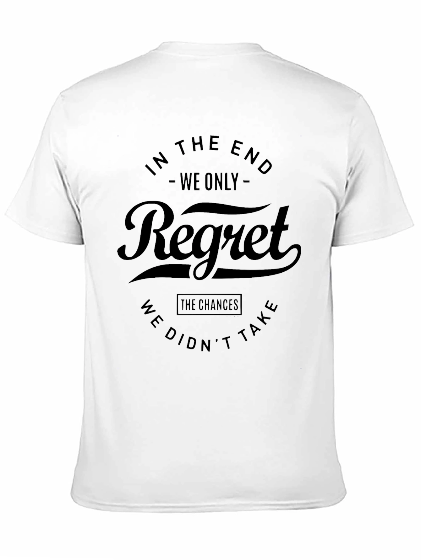 In The End Regret T-Shirt - Motivational Quote