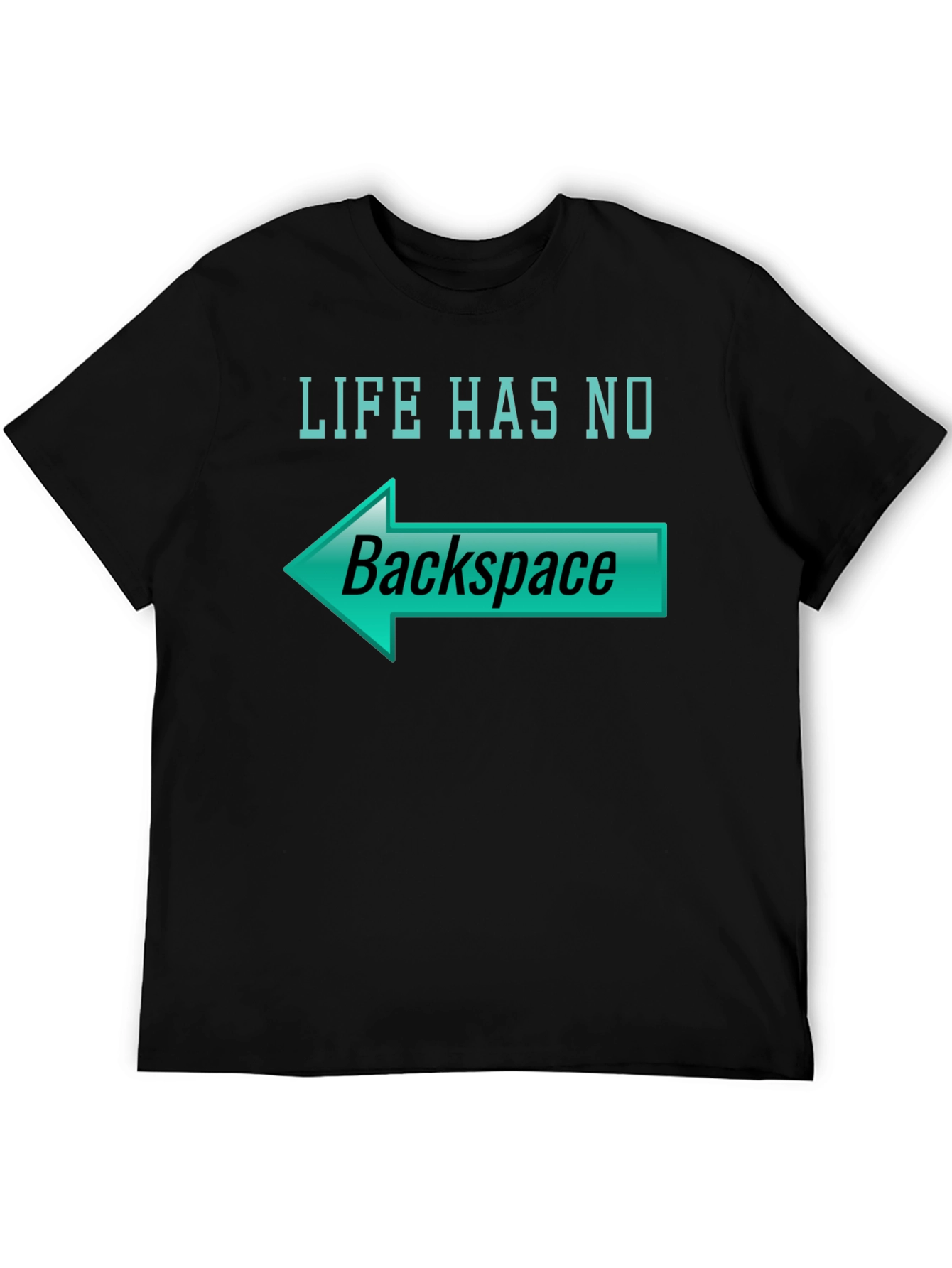 Life Has No Backspace T-Shirt