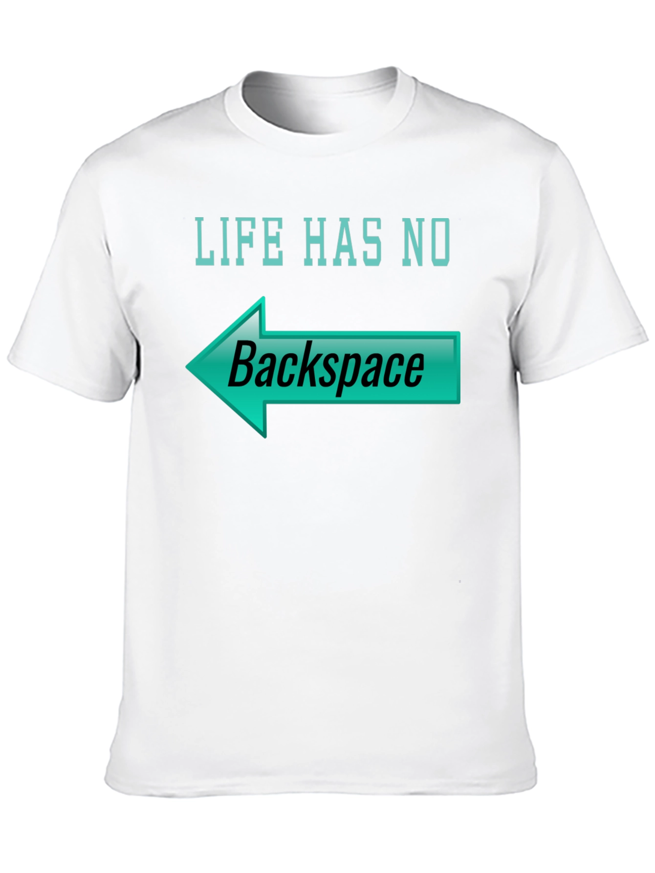 Life Has No Backspace T-Shirt