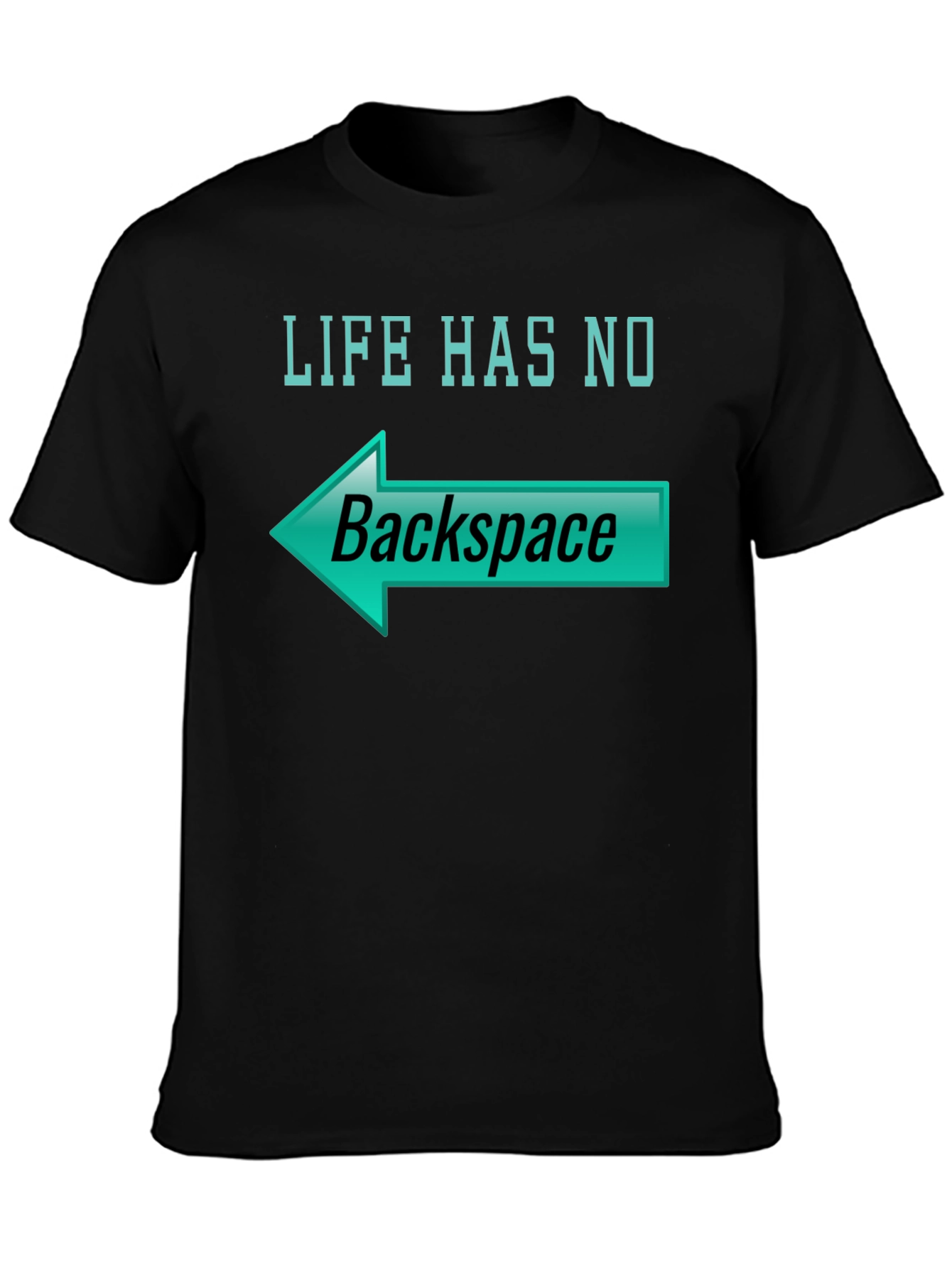 Life Has No Backspace T-Shirt
