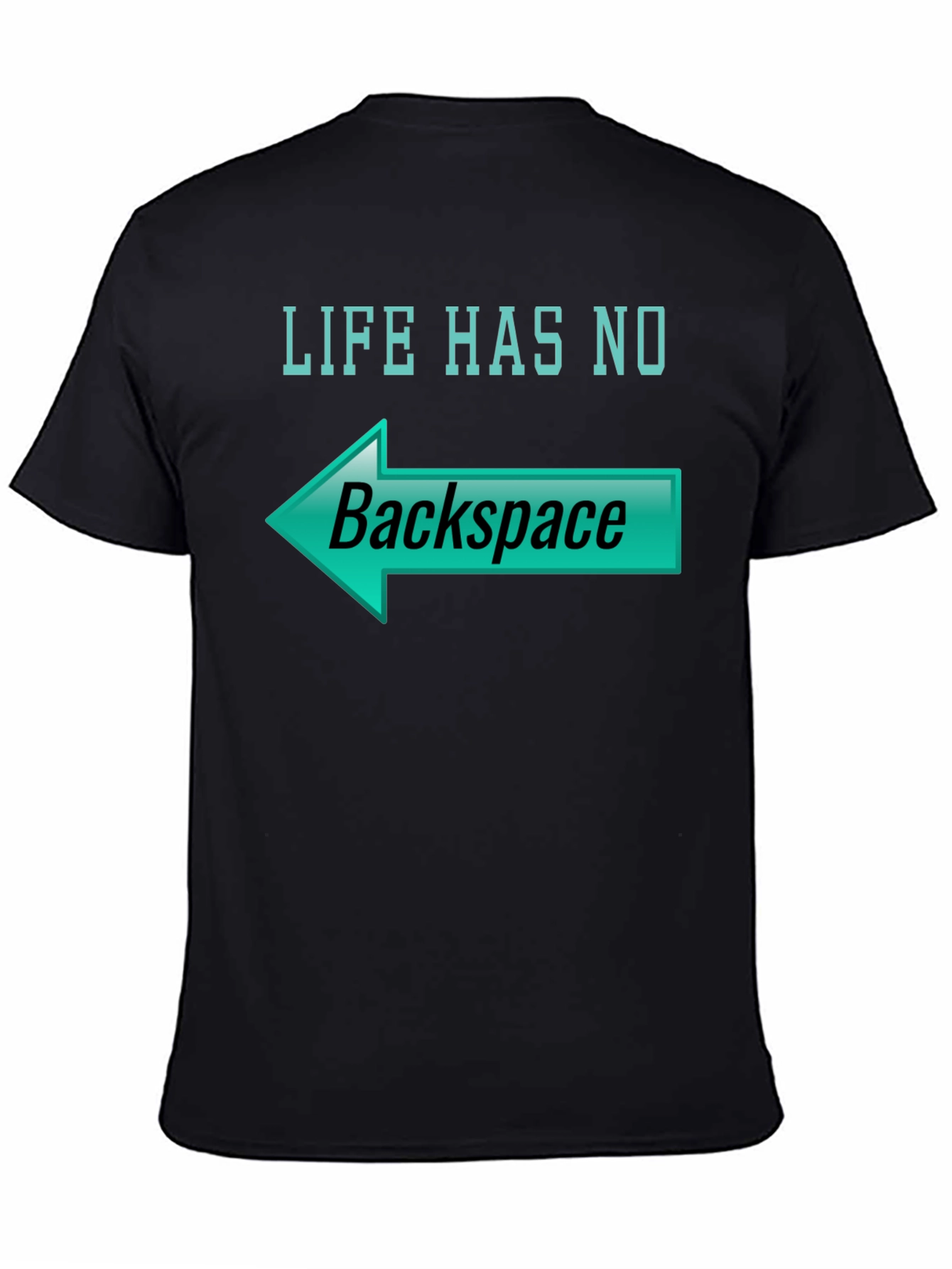 Life Has No Backspace T-Shirt