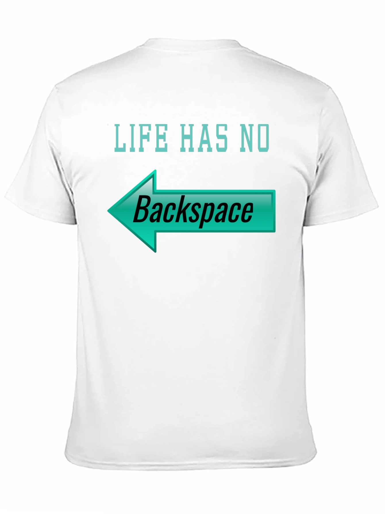 Life Has No Backspace T-Shirt