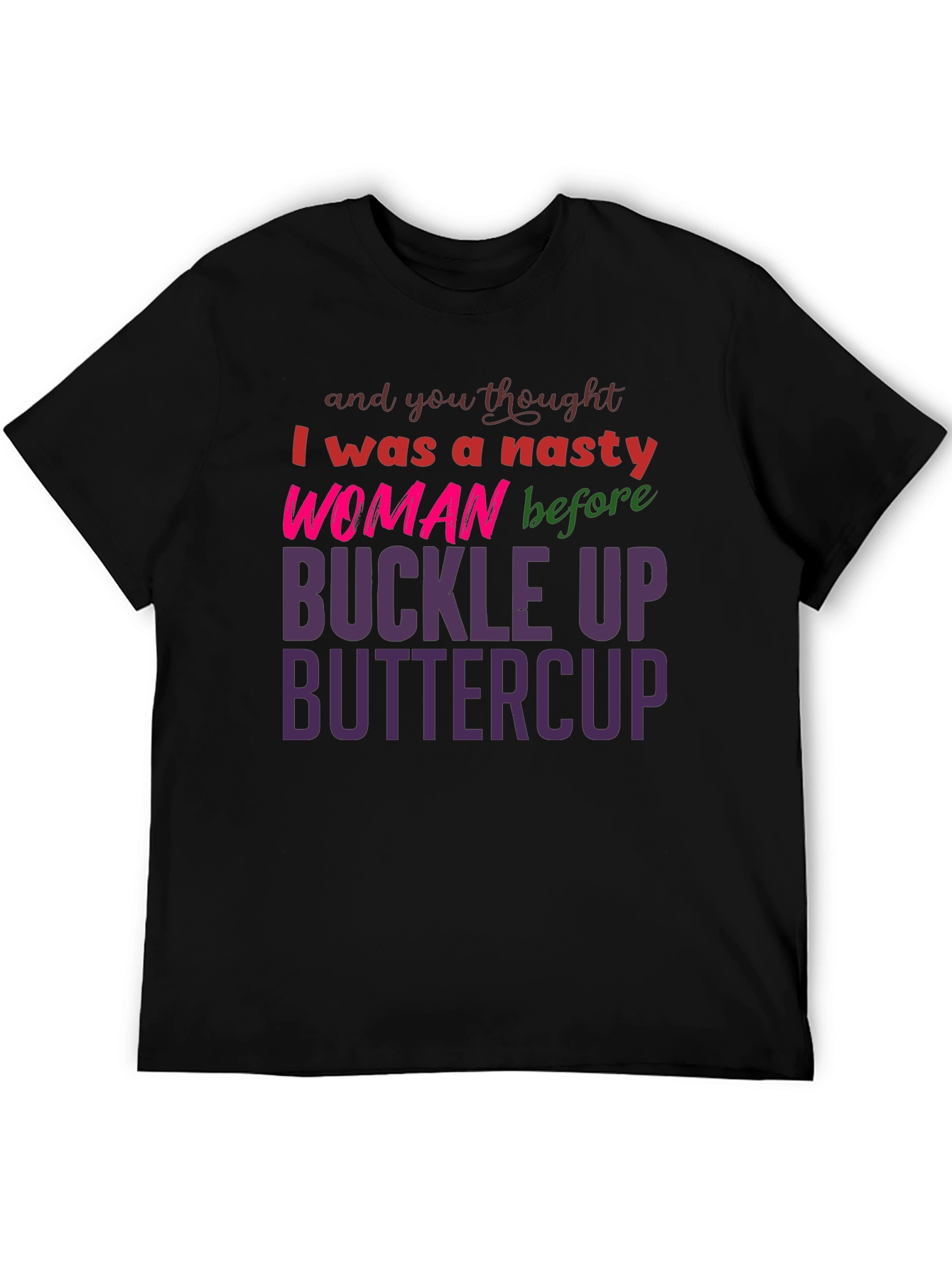 Nasty Woman Buckle Up Buttercup Slogan Tee