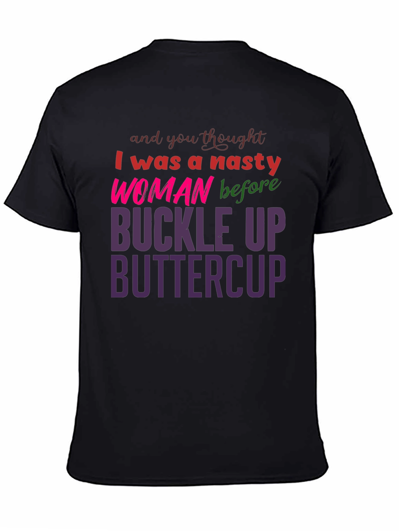 Nasty Woman Buckle Up Buttercup Slogan Tee