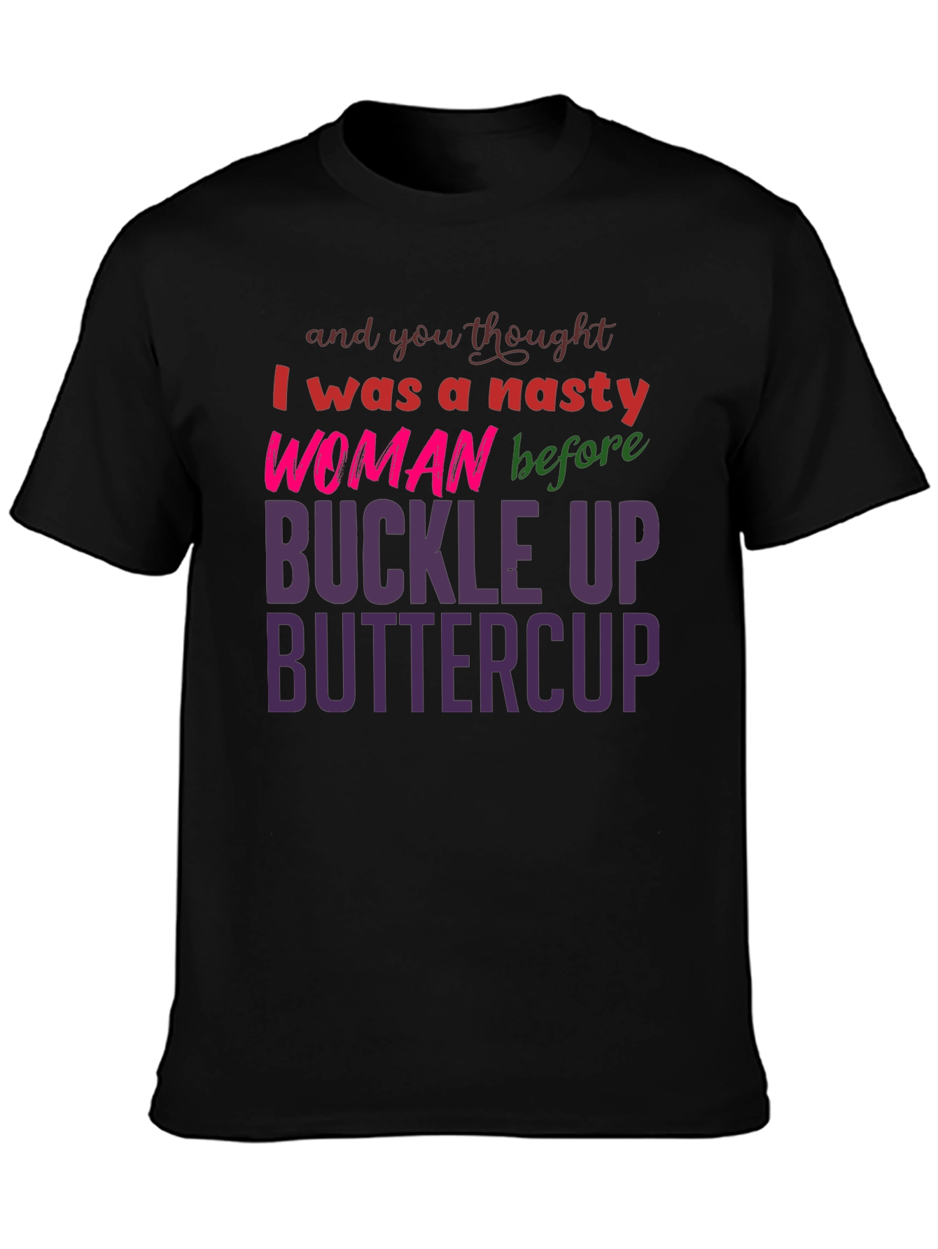 Nasty Woman Buckle Up Buttercup Slogan Tee