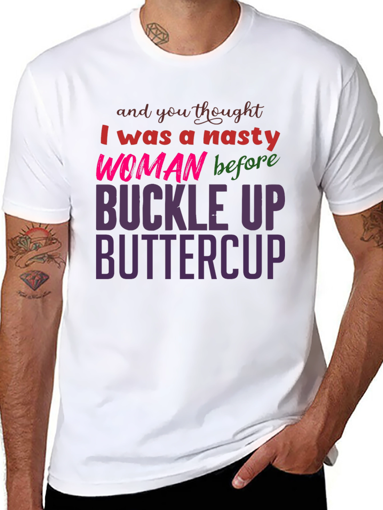 Nasty Woman Buckle Up Buttercup Slogan Tee