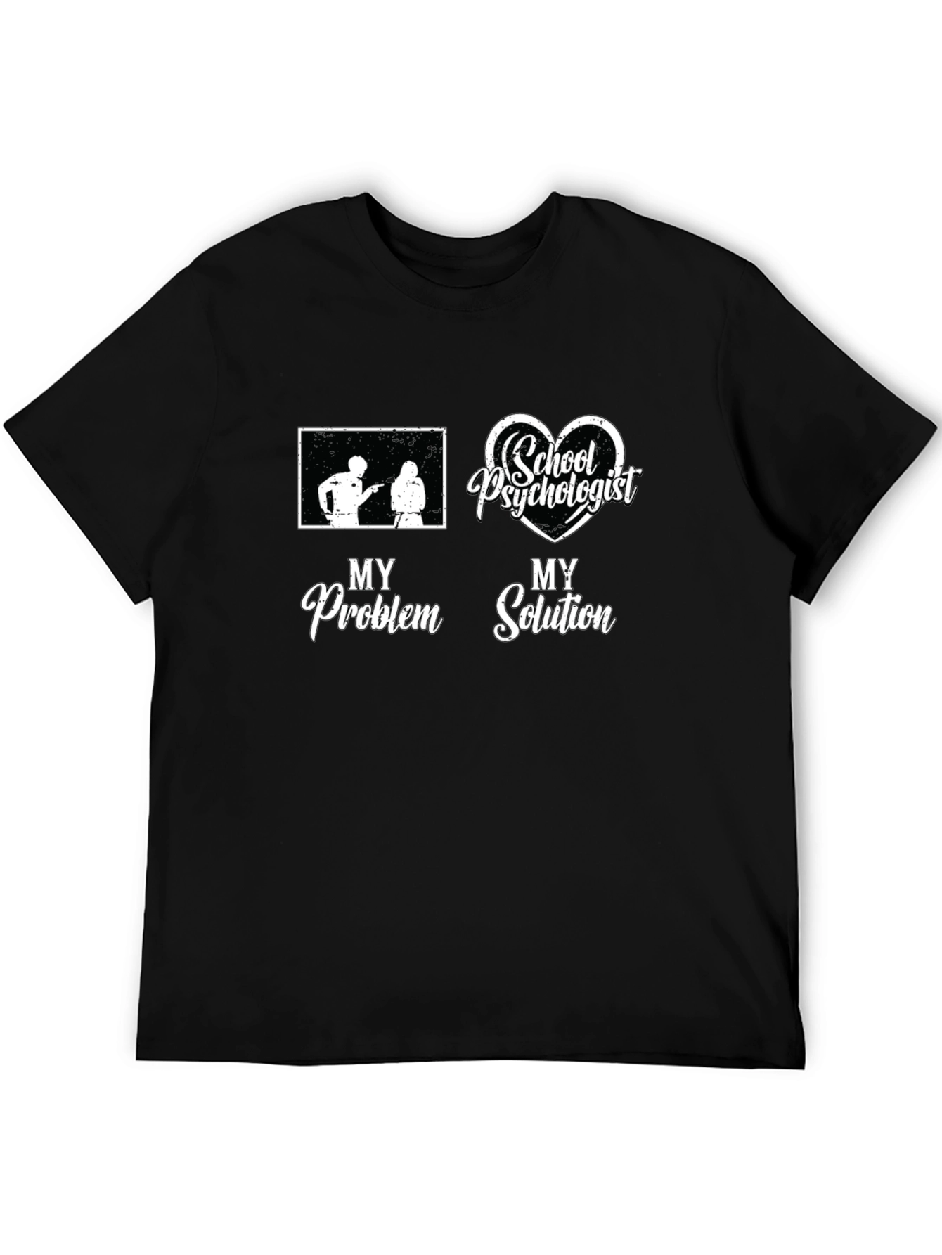 School Psychologist T-Shirt: My Problem My Solution