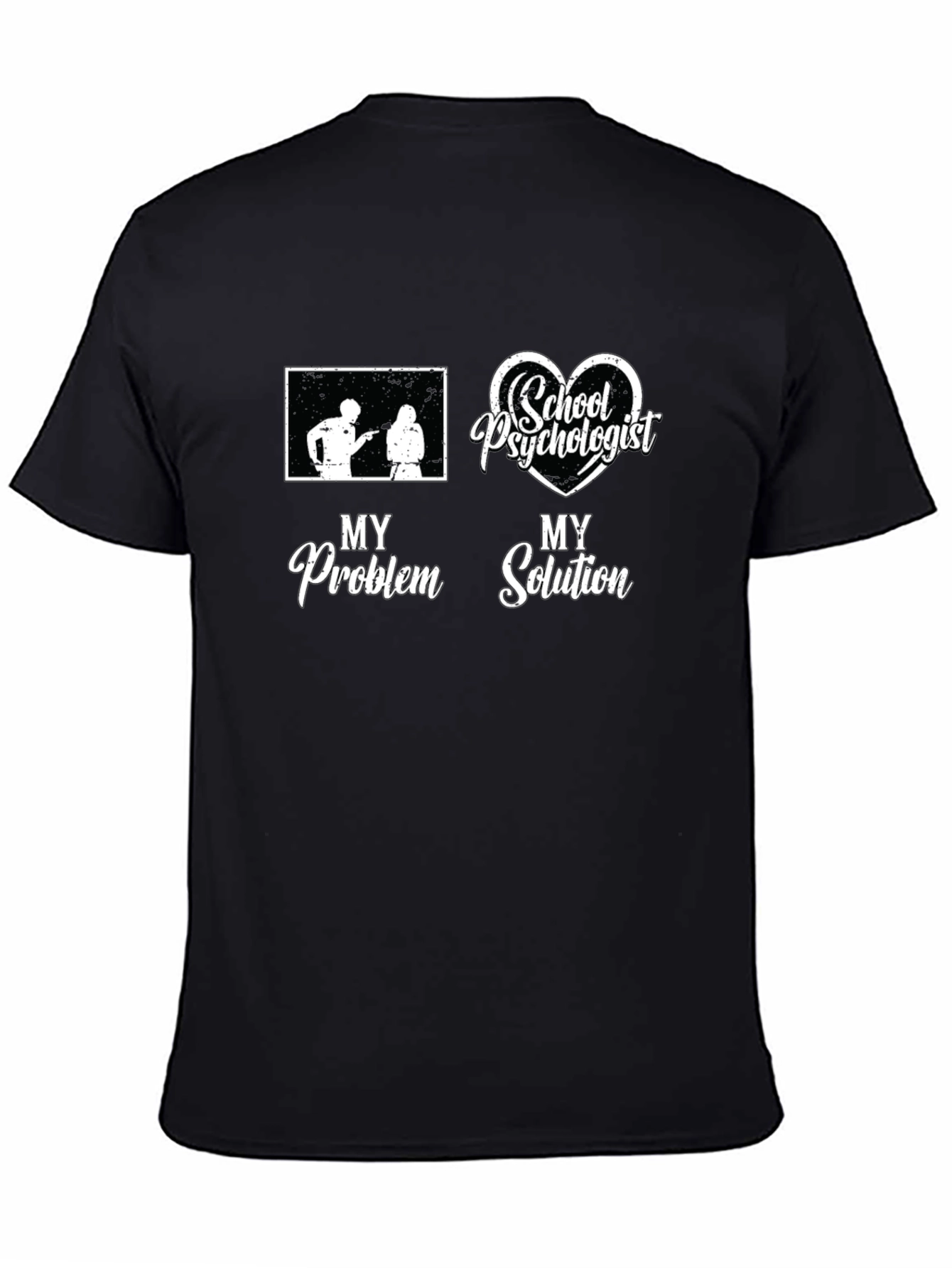 School Psychologist T-Shirt: My Problem My Solution