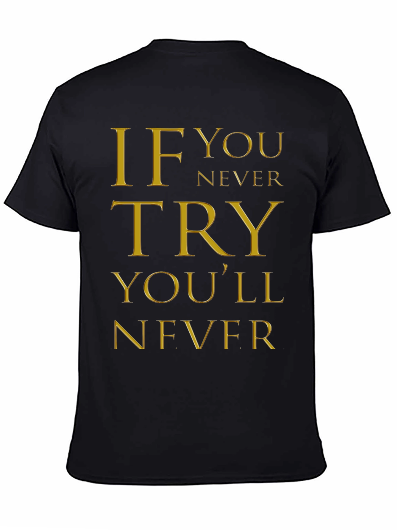 Inspirational Quote Graphic T-Shirt - If You Never Try