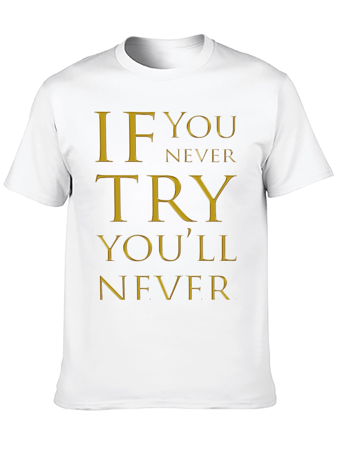 Inspirational Quote Graphic T-Shirt - If You Never Try