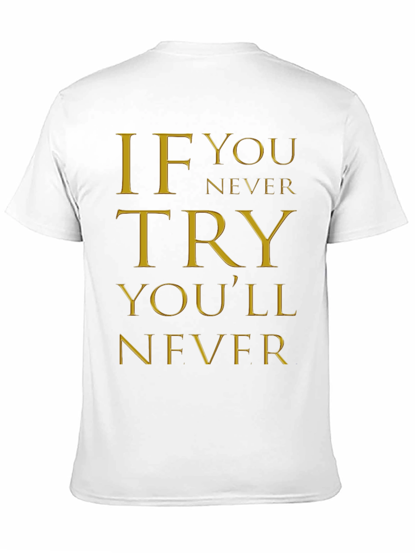 Inspirational Quote Graphic T-Shirt - If You Never Try