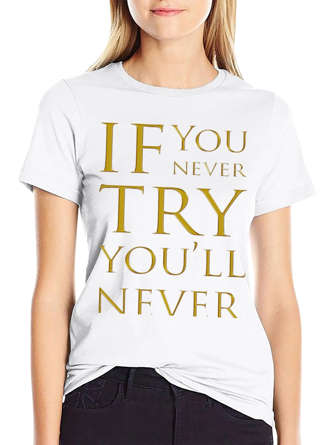 Inspirational Quote Graphic T-Shirt - If You Never Try