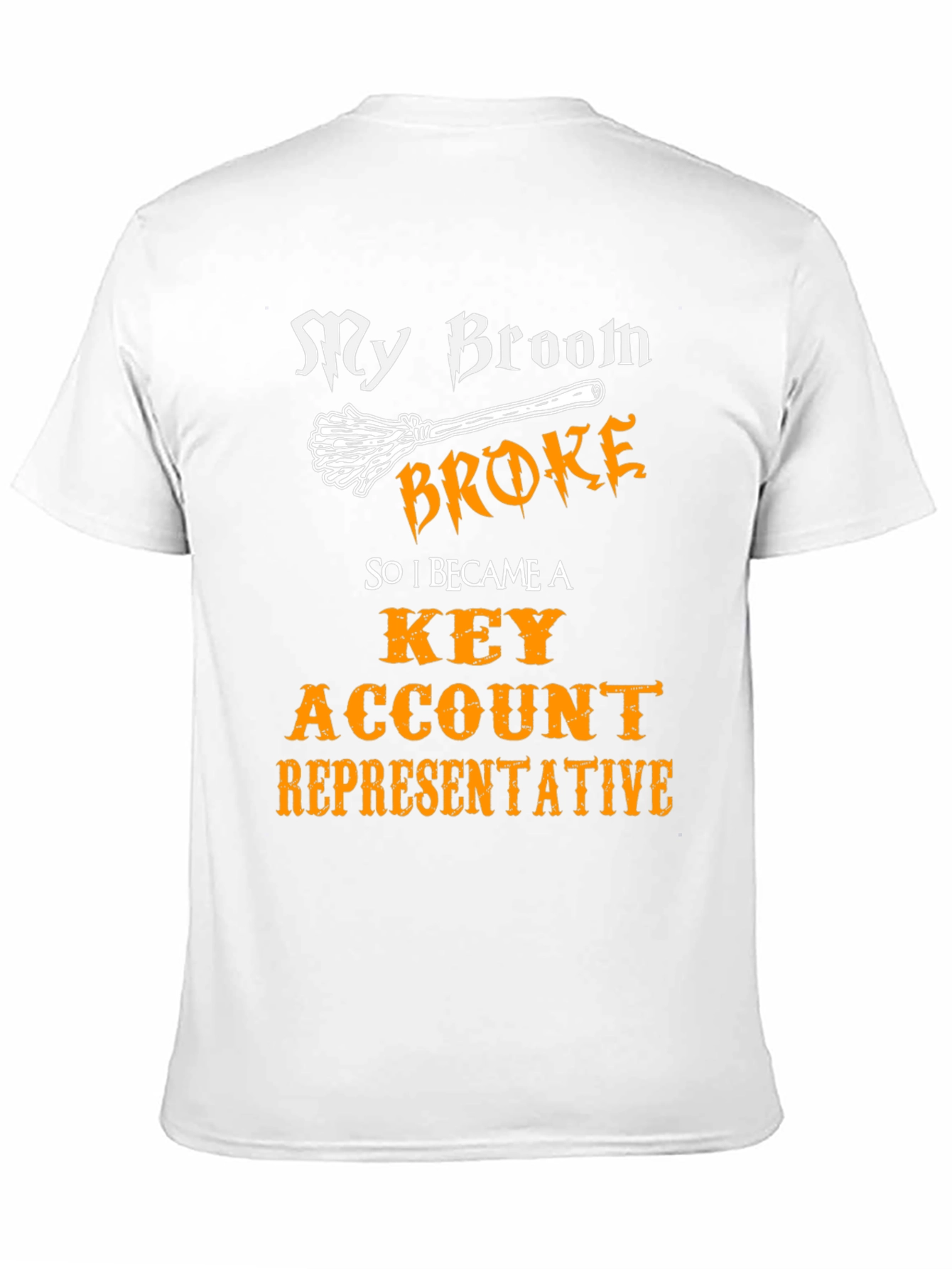 My Broom Broke T-Shirt - Key Account Representative Tee