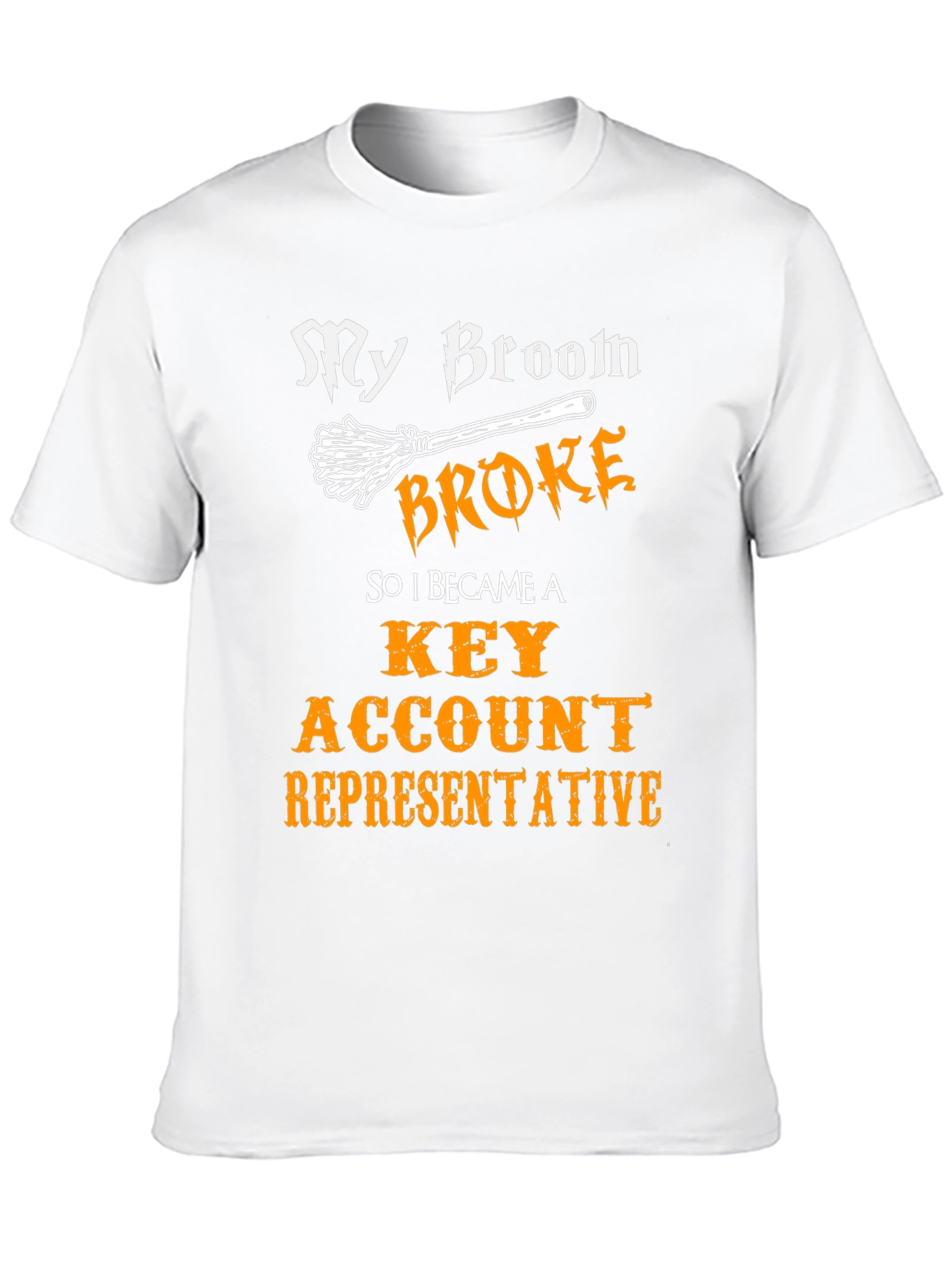 My Broom Broke T-Shirt - Key Account Representative Tee