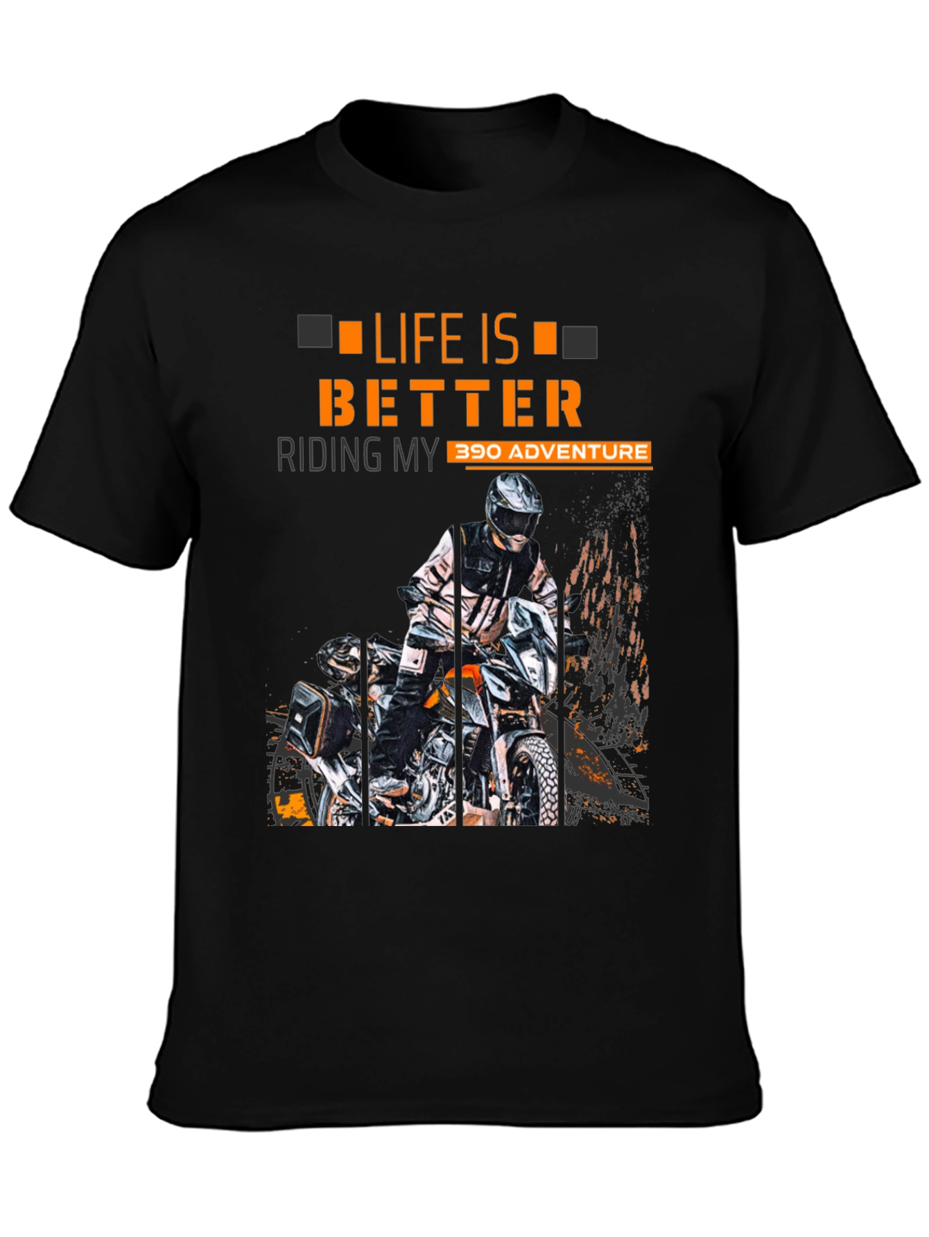 Life Is Better Riding My 390 Adventure T-Shirt