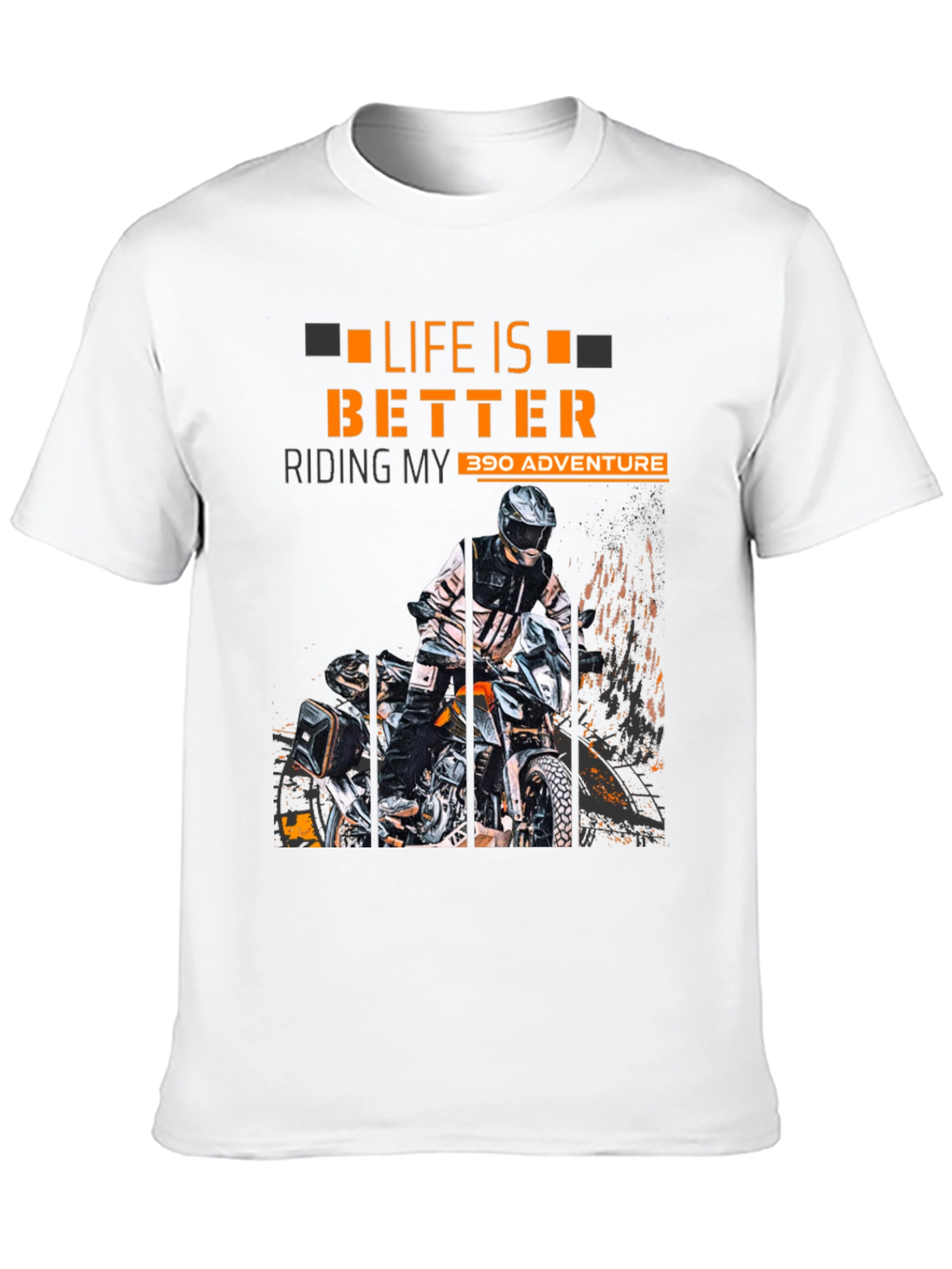 Life Is Better Riding My 390 Adventure T-Shirt